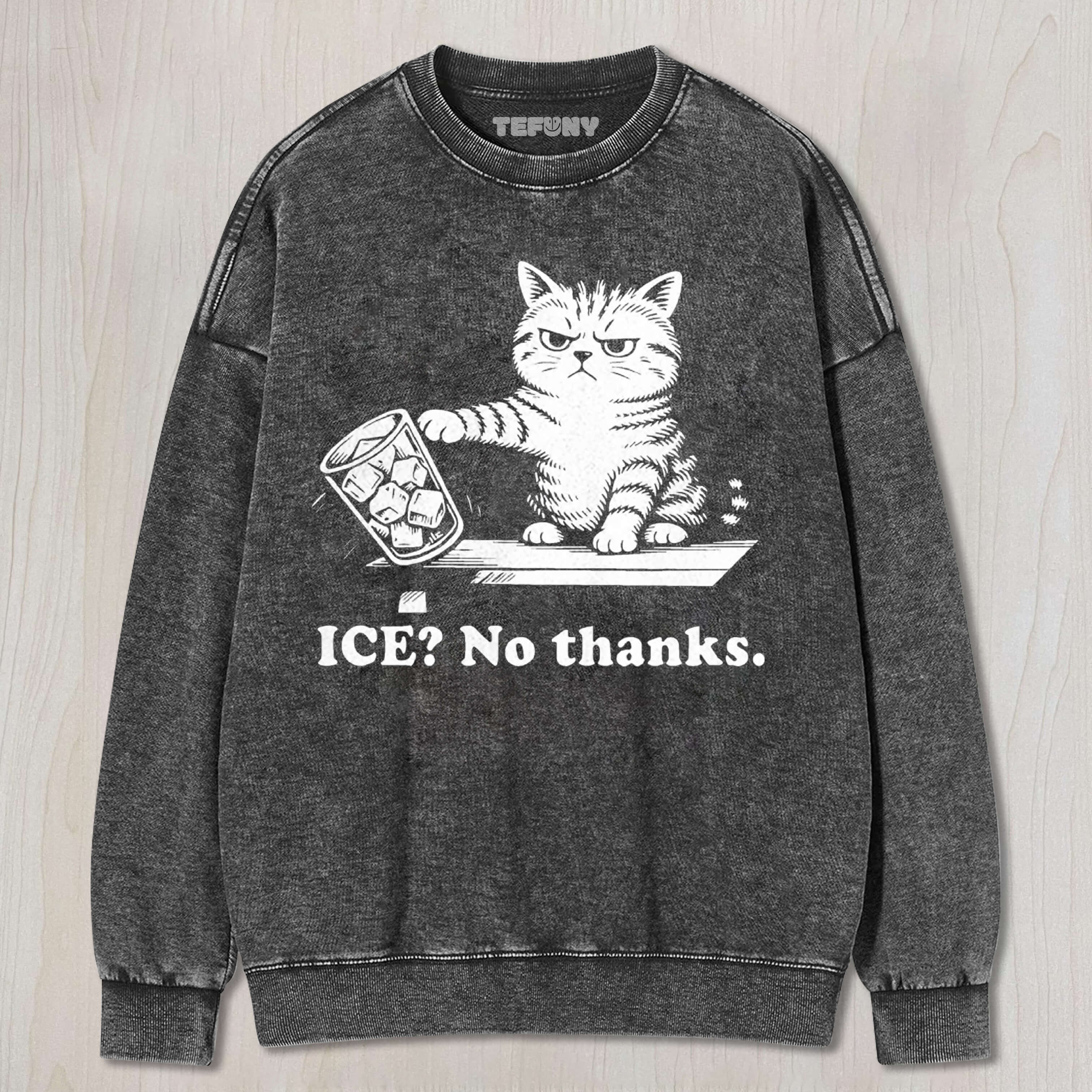 CAT QUOTE ICE NO THANKS TEE & SWEAT & HOOD