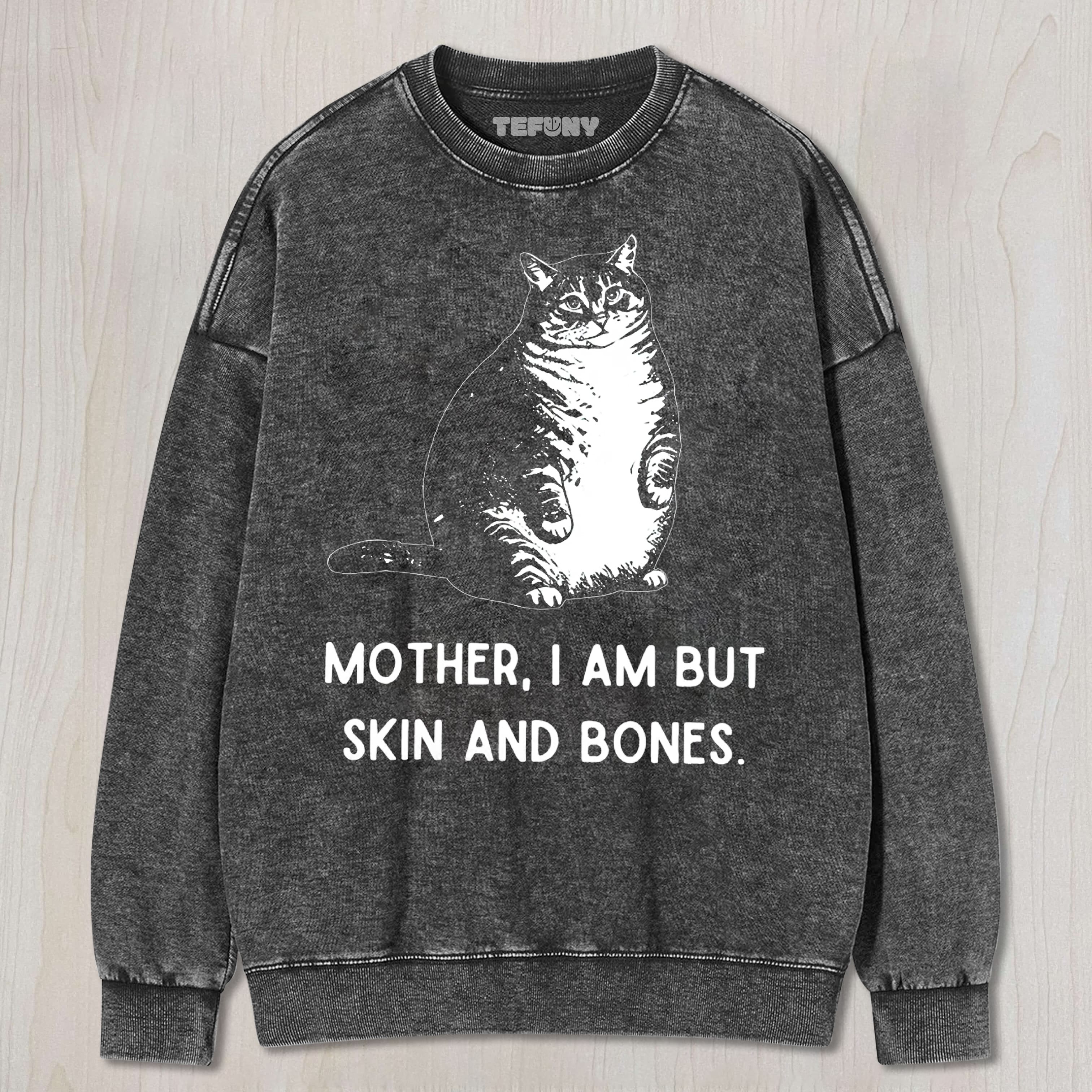 CHUBBY CAT “SKIN AND BONES” SARCASTIC QUOTE UNISEX VINTAGE WASHED UNISEX TEE, TANK TOP, LAYERED LS, SWEATSHIRT & HOODIE3