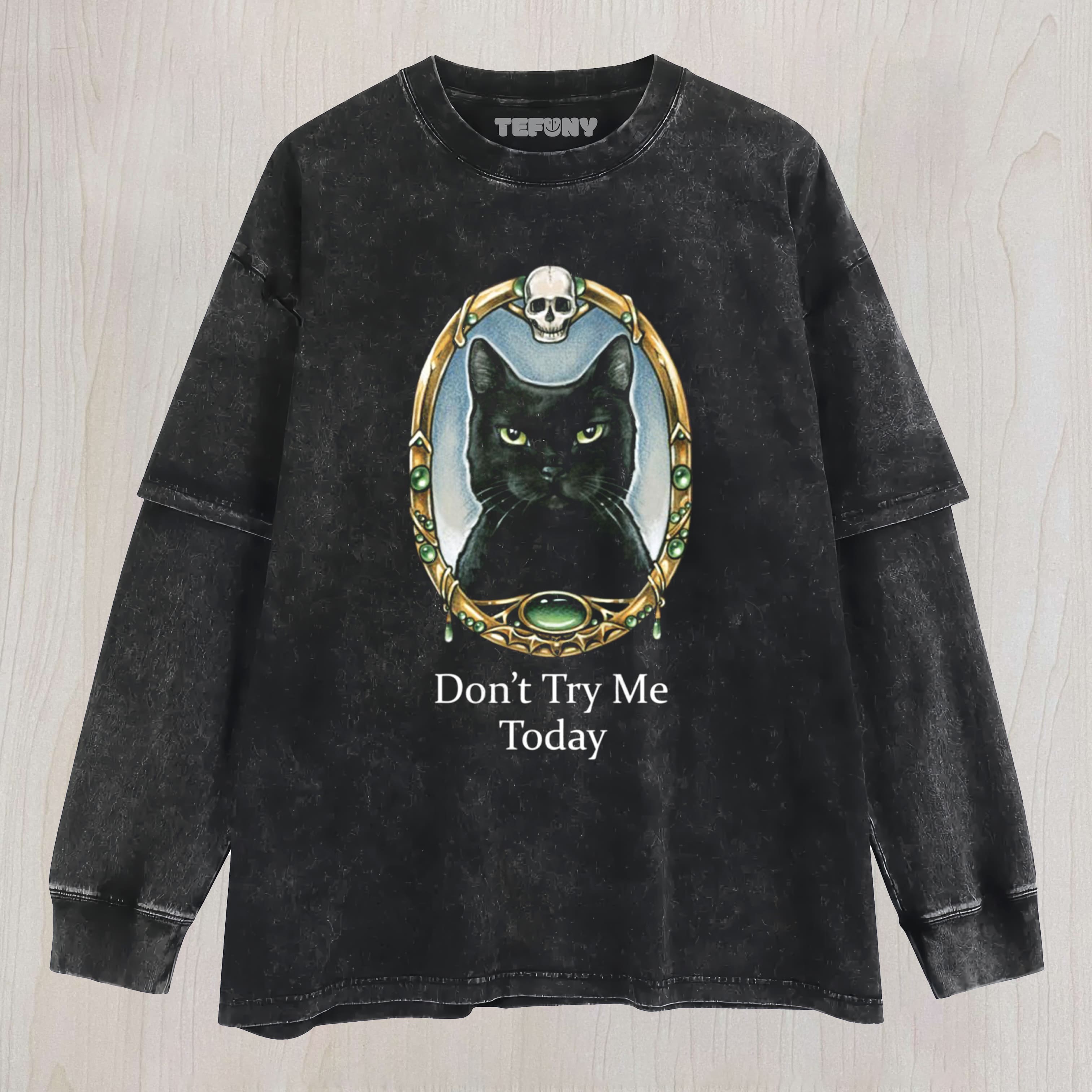 DON'T TRY ME TODAY CAT MEME LAYERED LONG SLEEVE