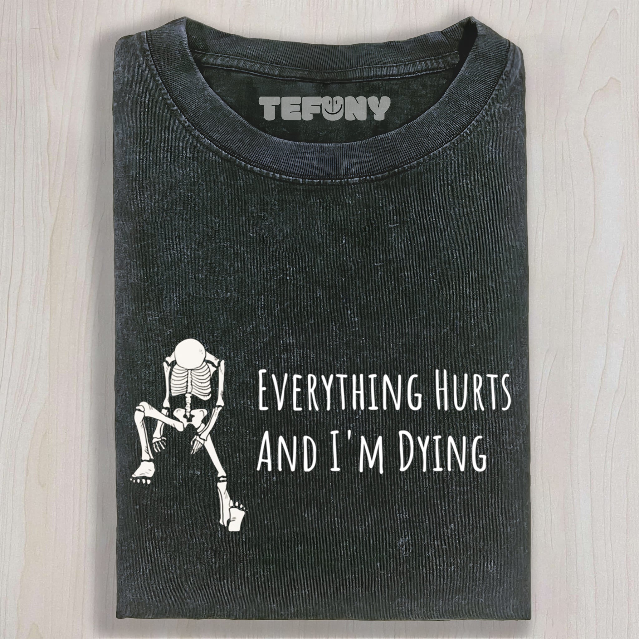 EVERYTHING HURTS AND I'M DYING UNISEX TEE, TANK TOP, LAYERED LS, SWEATSHIRT & HOODIE
