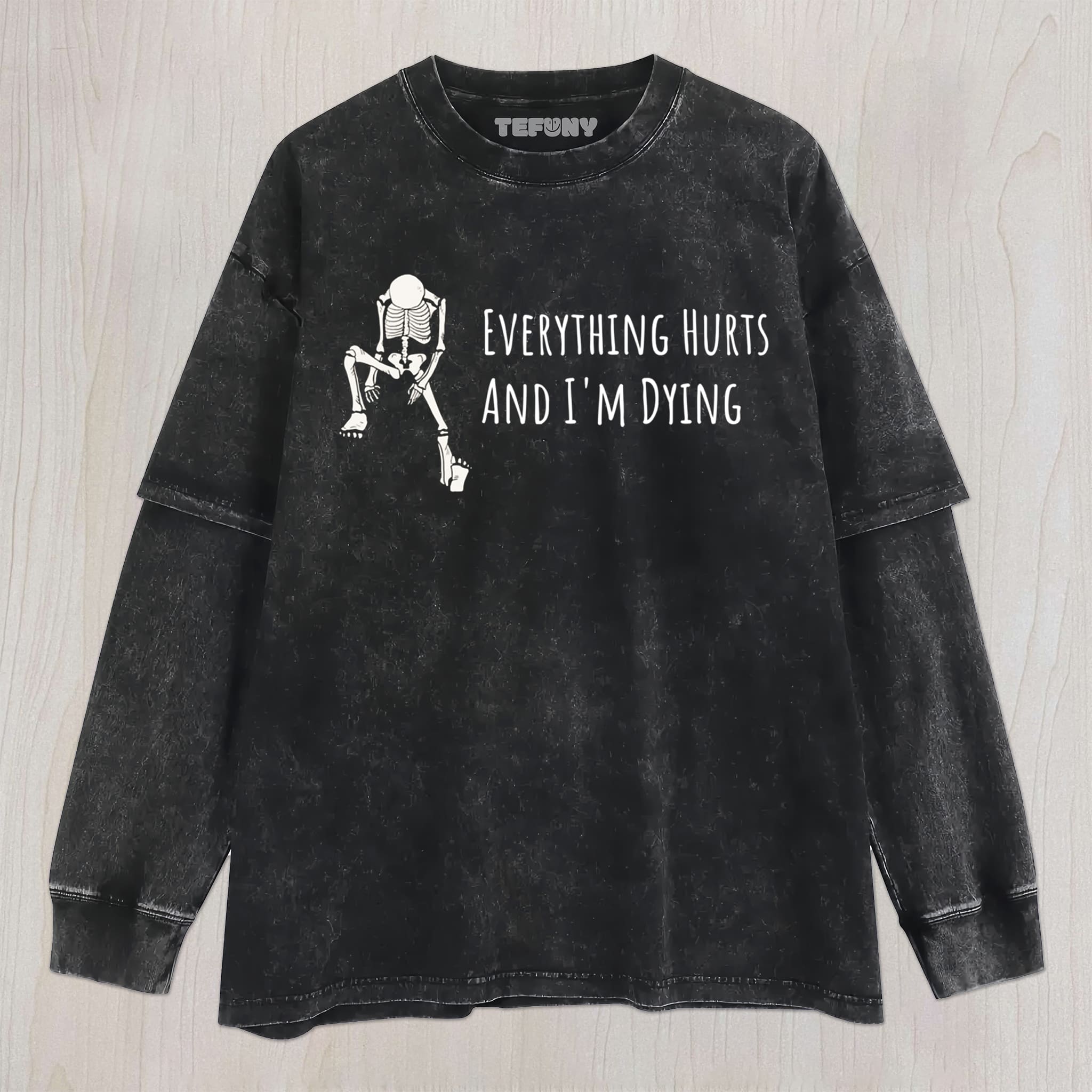EVERYTHING HURTS AND I'M DYING UNISEX TEE, TANK TOP, LAYERED LS, SWEATSHIRT & HOODIE