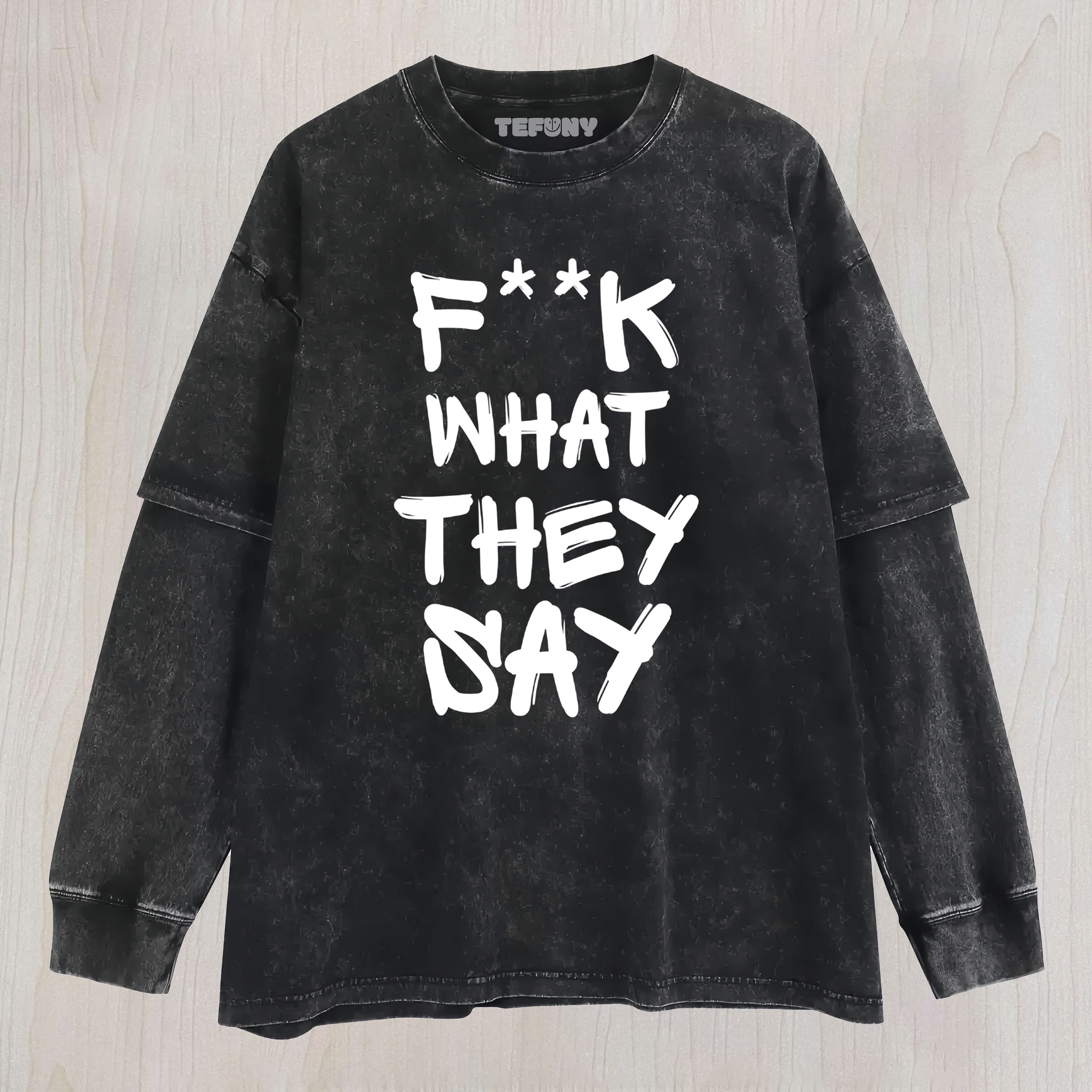 F-K WHAT THEY SAY LAYERED LONG SLEEVE