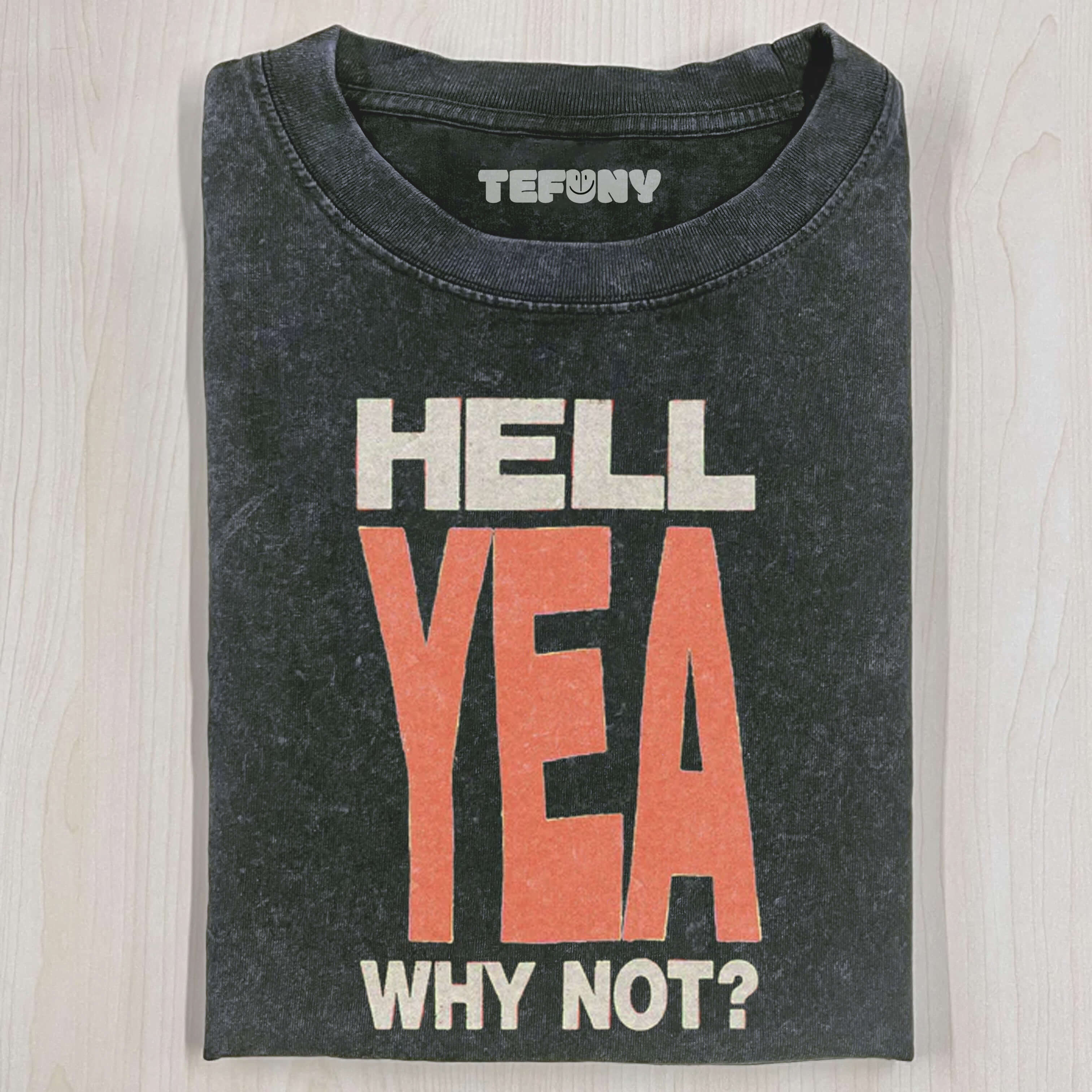 HELL YEA WHY NOT  T-SHIRT