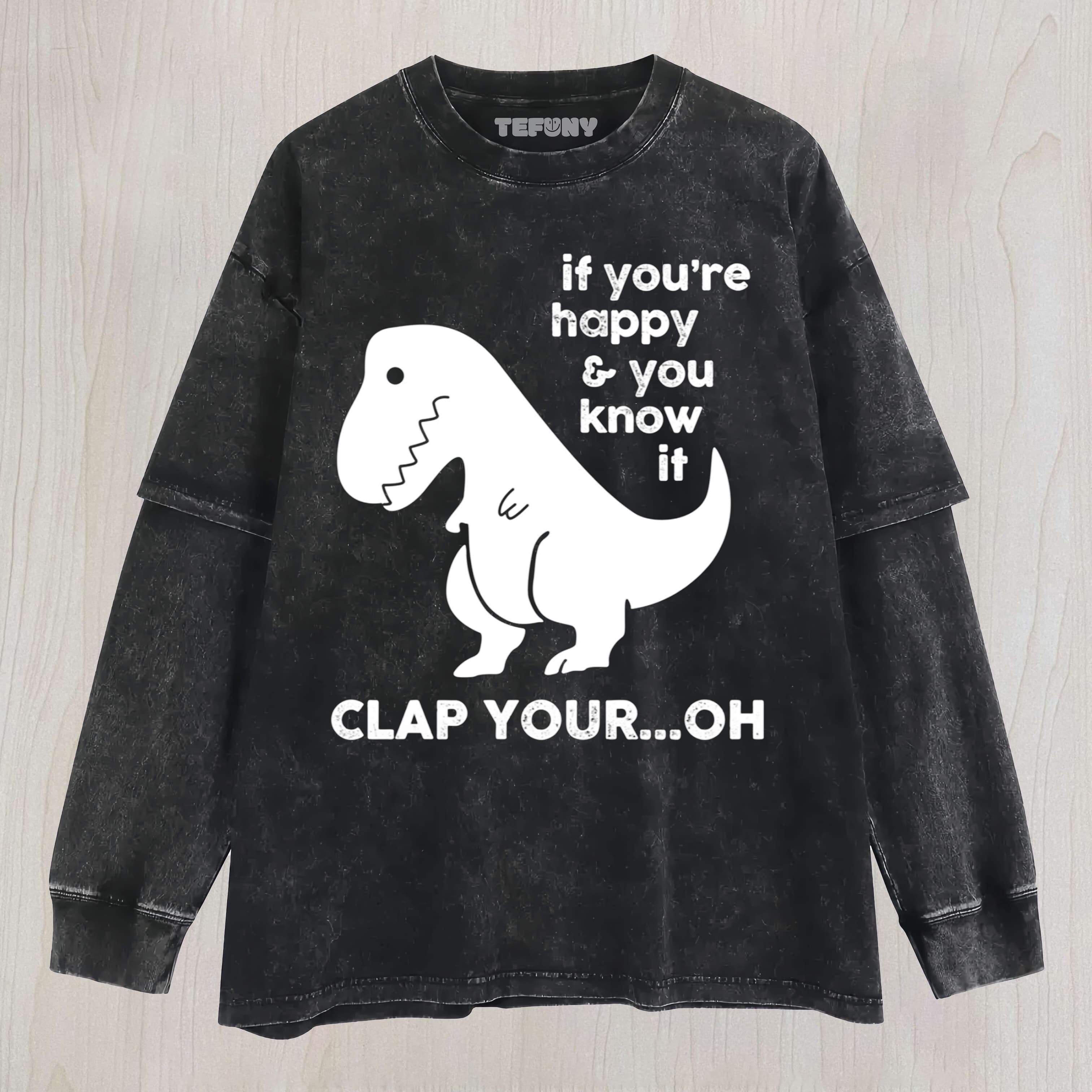 IF YOU'RE HAPPY & YOU KNOW IF CLAP YOUR OH UNISEX TEE, TANK TOP, LAYERED LS, SWEATSHIRT & HOODIE