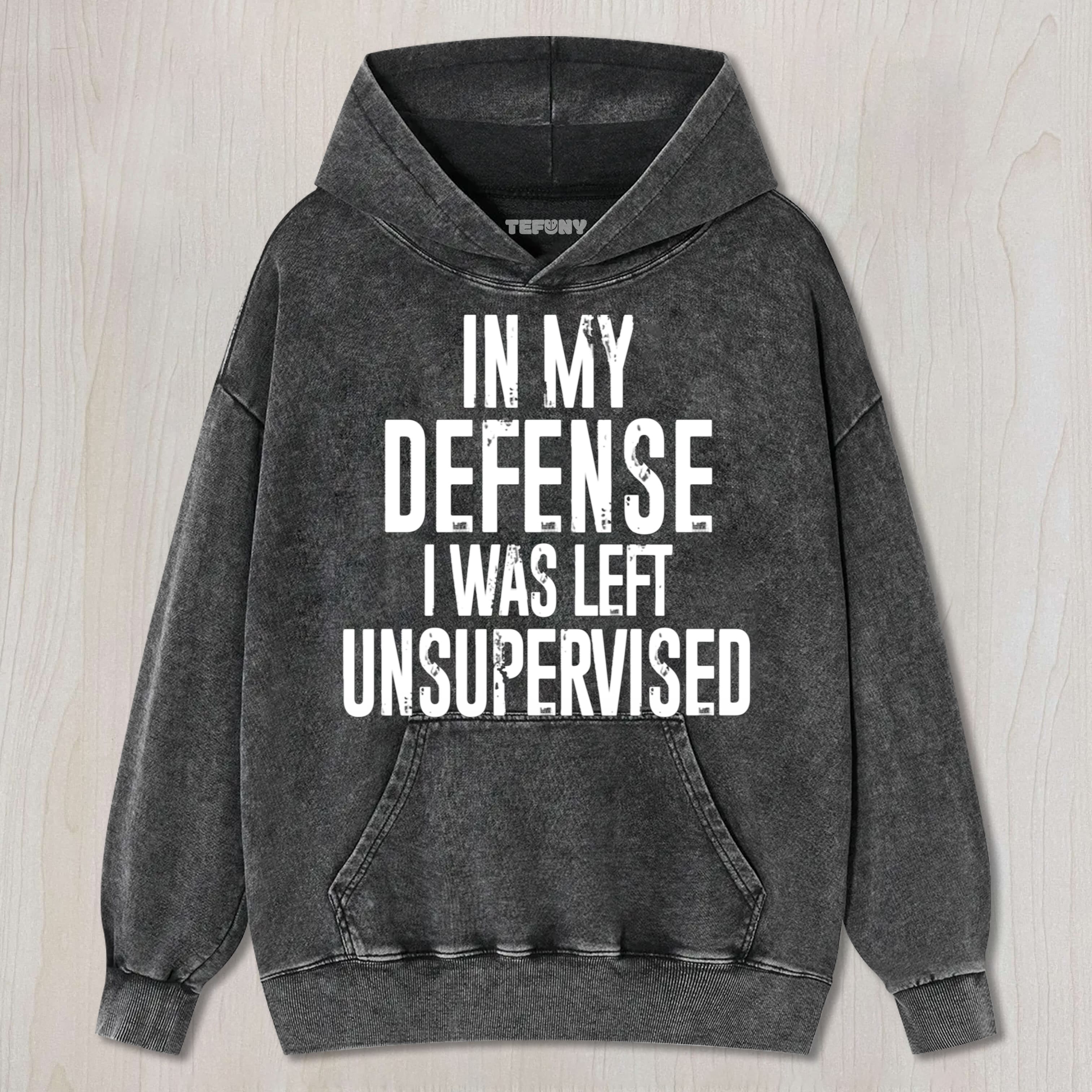IN MY DEFENSE, I WAS LEFT UNSUPERVISED UNISEX TEE, TANK TOP, LAYERED LS, SWEATSHIRT & HOODIE