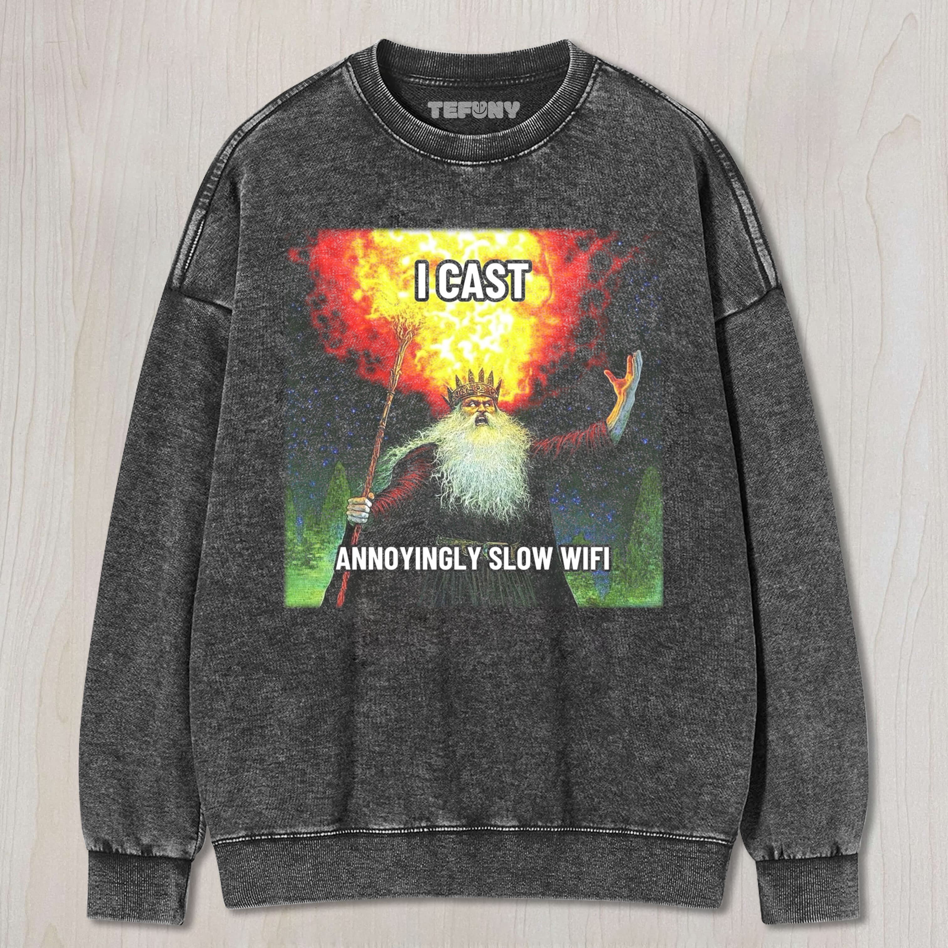 I CAST ANNOYINGLY SLOW WIFI WIZARD MEME TEE & SWEAT & HOOD