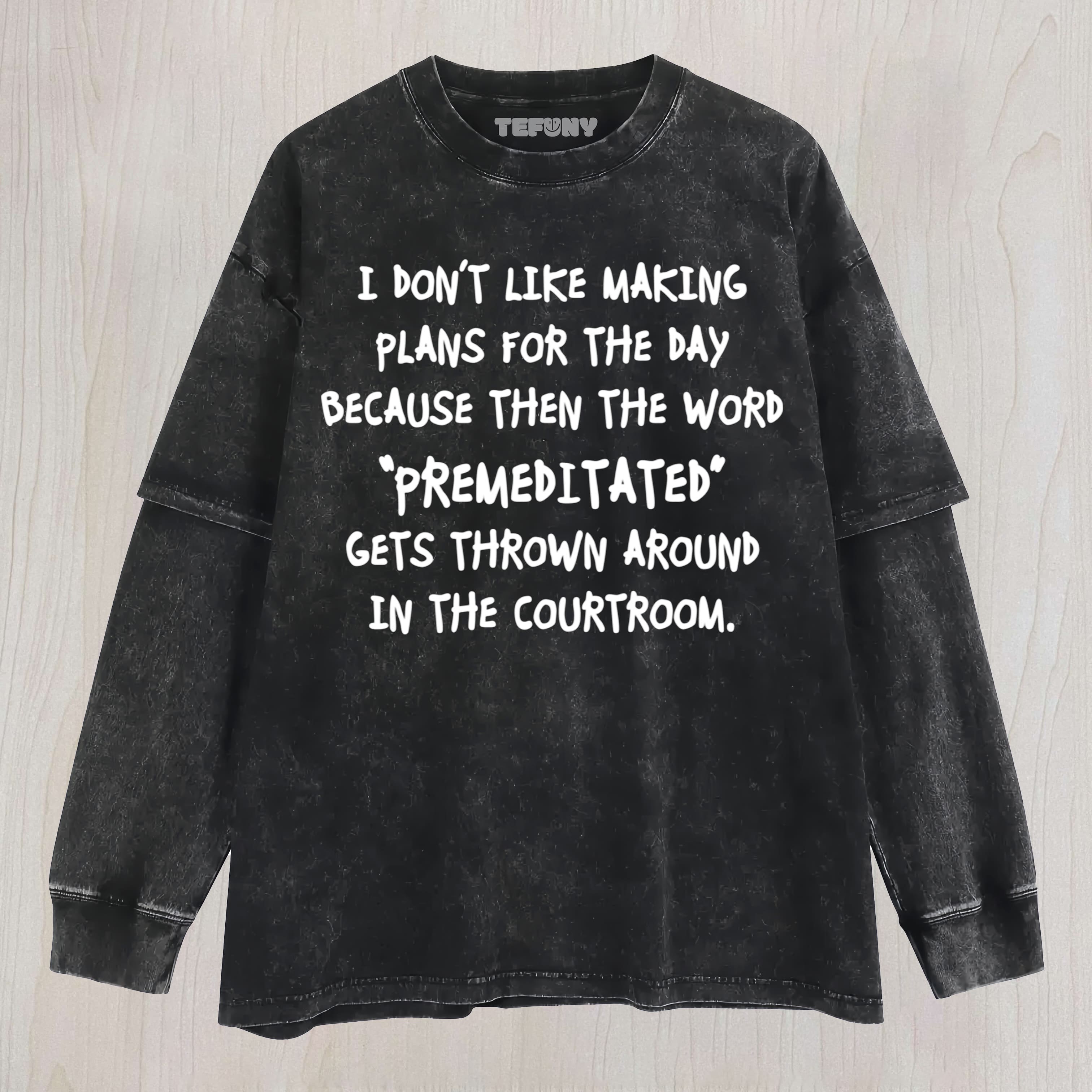 I DON'T LIKE MAKING PLANS UNISEX TEE, TANK TOP, LAYERED LS, SWEATSHIRT & HOODIE