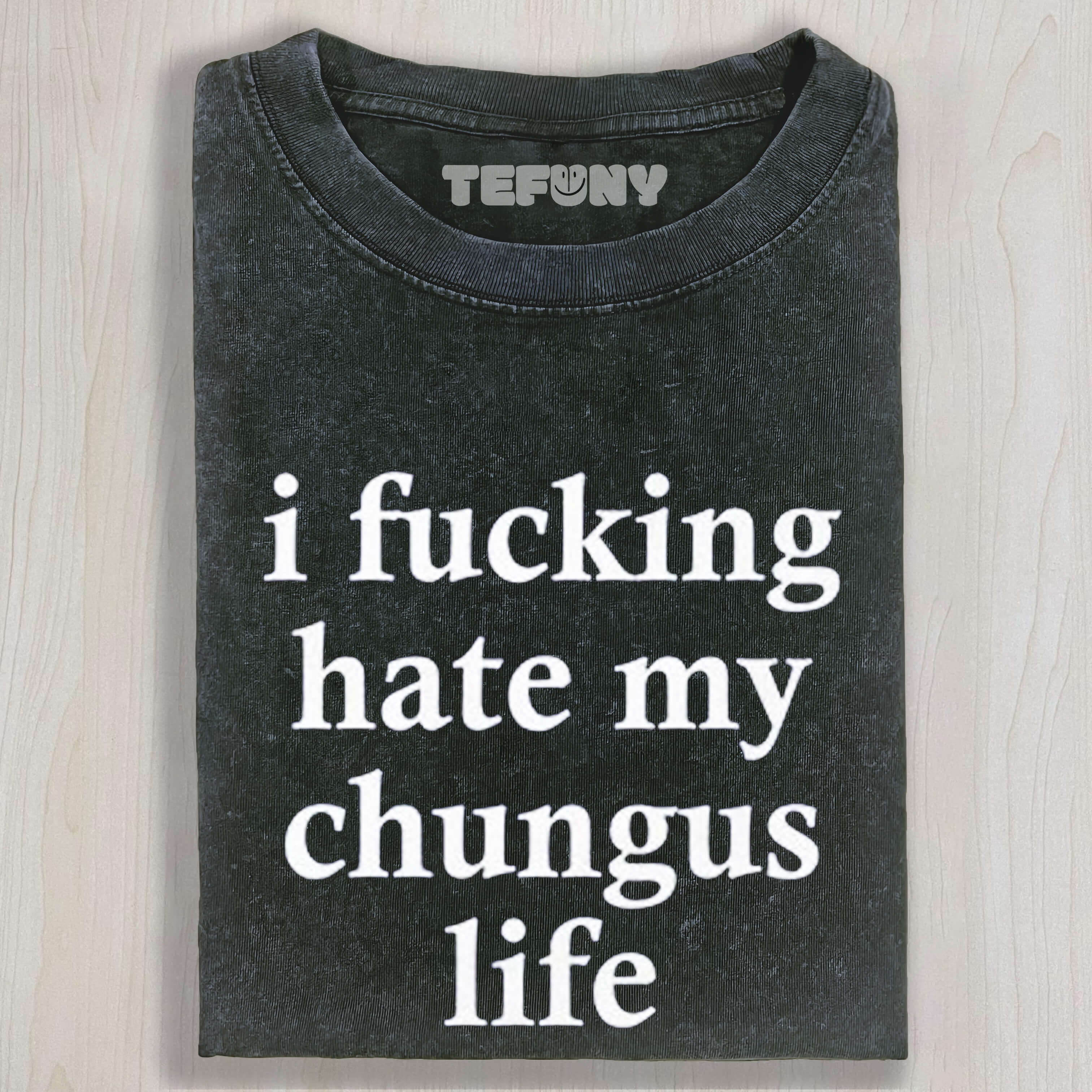 I FUCKING HATE MY CHUNGUS LIFE TEE & SWEAT & HOOD