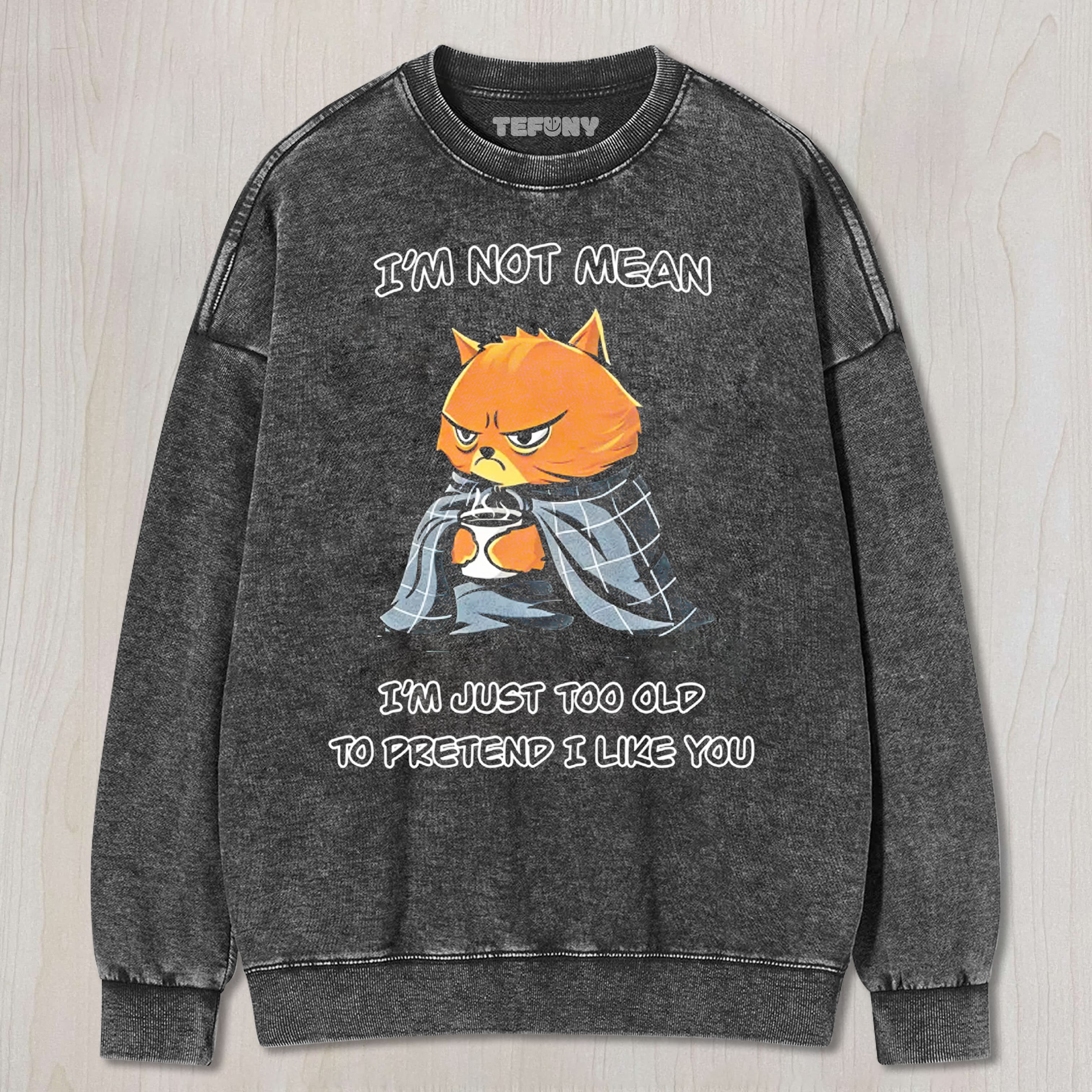 I M NOT MEAN, JUST TOO OLD COTTON UNISEX TEE, TANK TOP, LAYERED LS, SWEATSHIRT & HOODIE