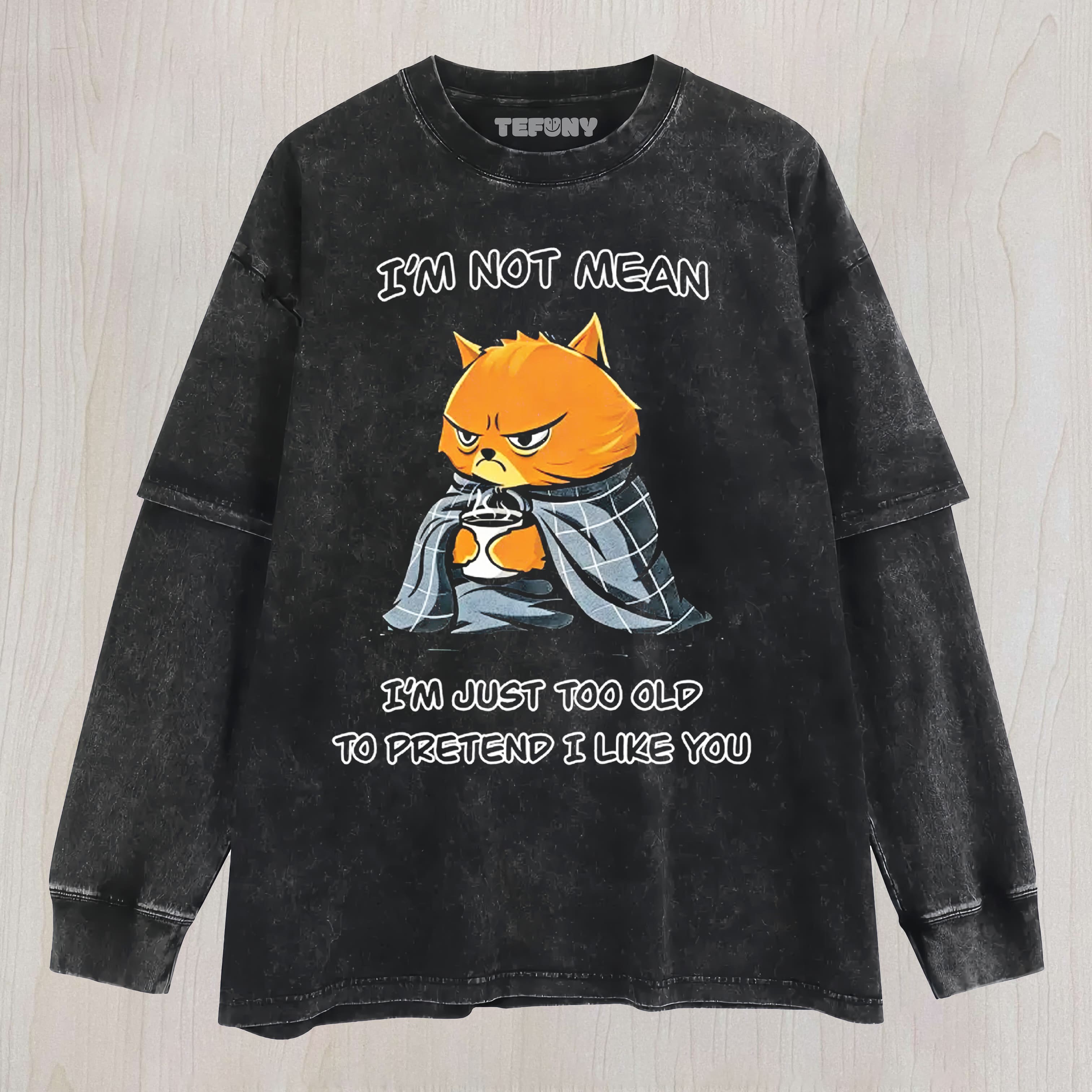 I M NOT MEAN, JUST TOO OLD COTTON UNISEX TEE, TANK TOP, LAYERED LS, SWEATSHIRT & HOODIE