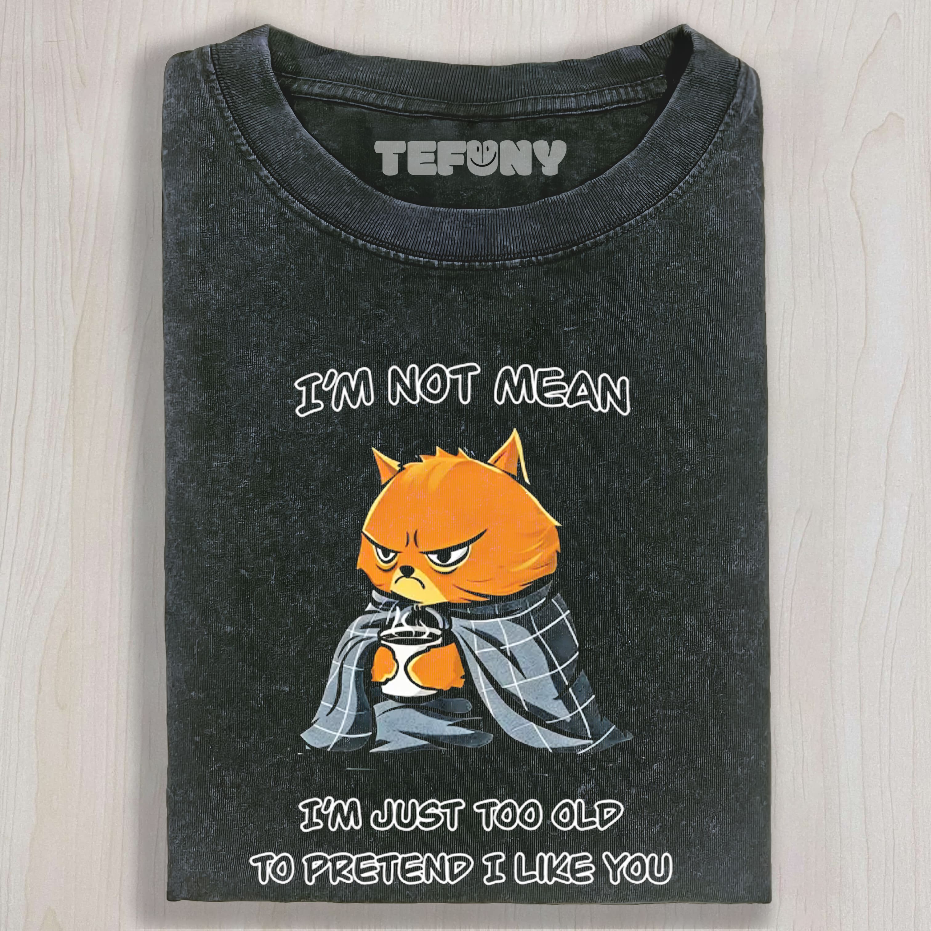 I M NOT MEAN, JUST TOO OLD COTTON UNISEX TEE, TANK TOP, LAYERED LS, SWEATSHIRT & HOODIE