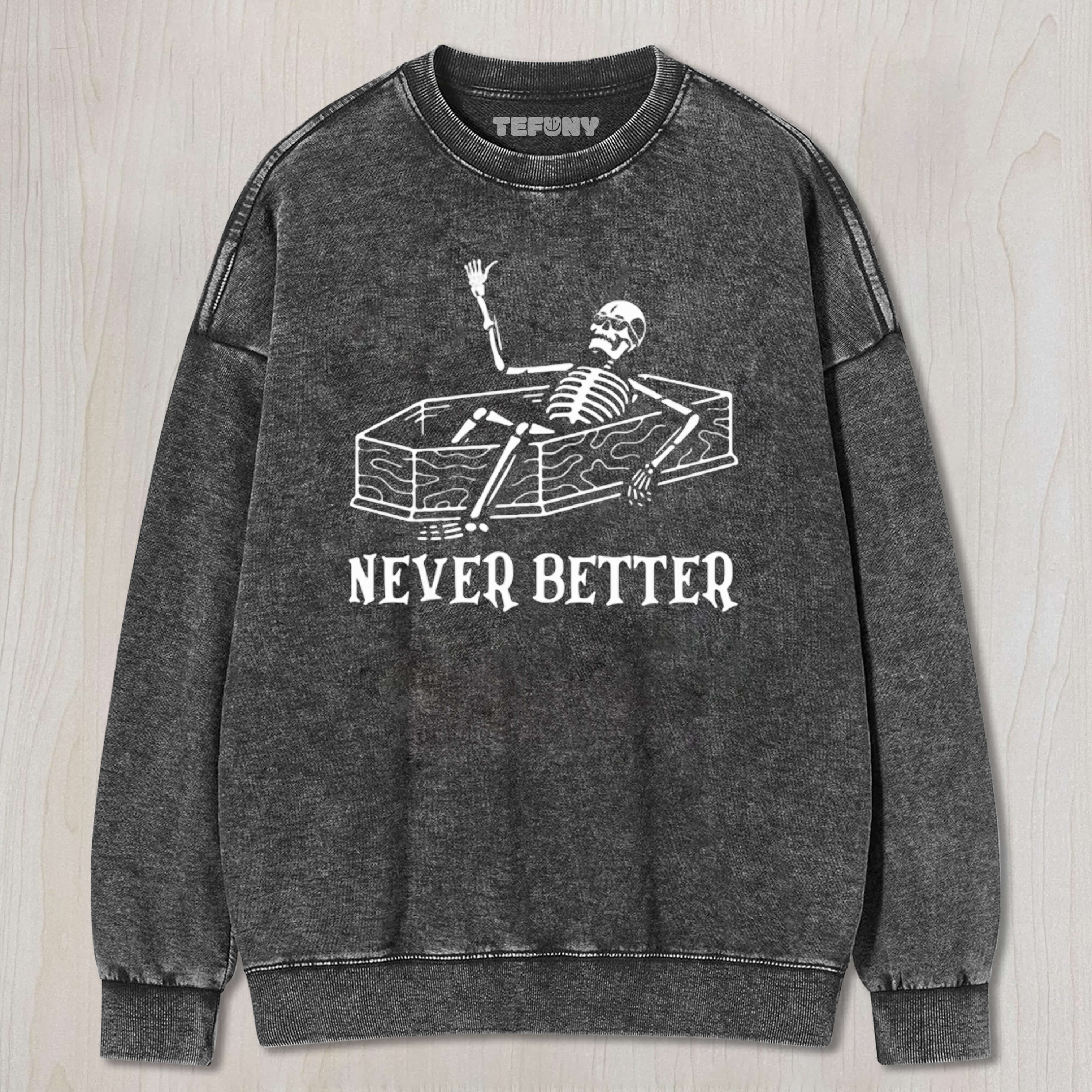 NEVER BETTER FUNNY T-SHIRT