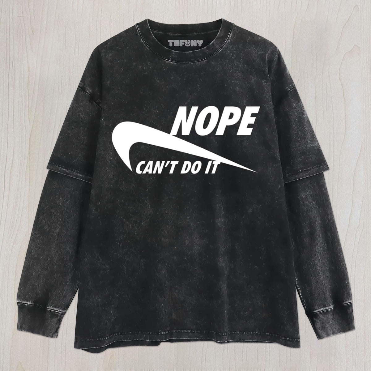 NOPE - CAN’T DO IT UNISEX TEE, TANK TOP, LAYERED LS, SWEATSHIRT & HOODIE