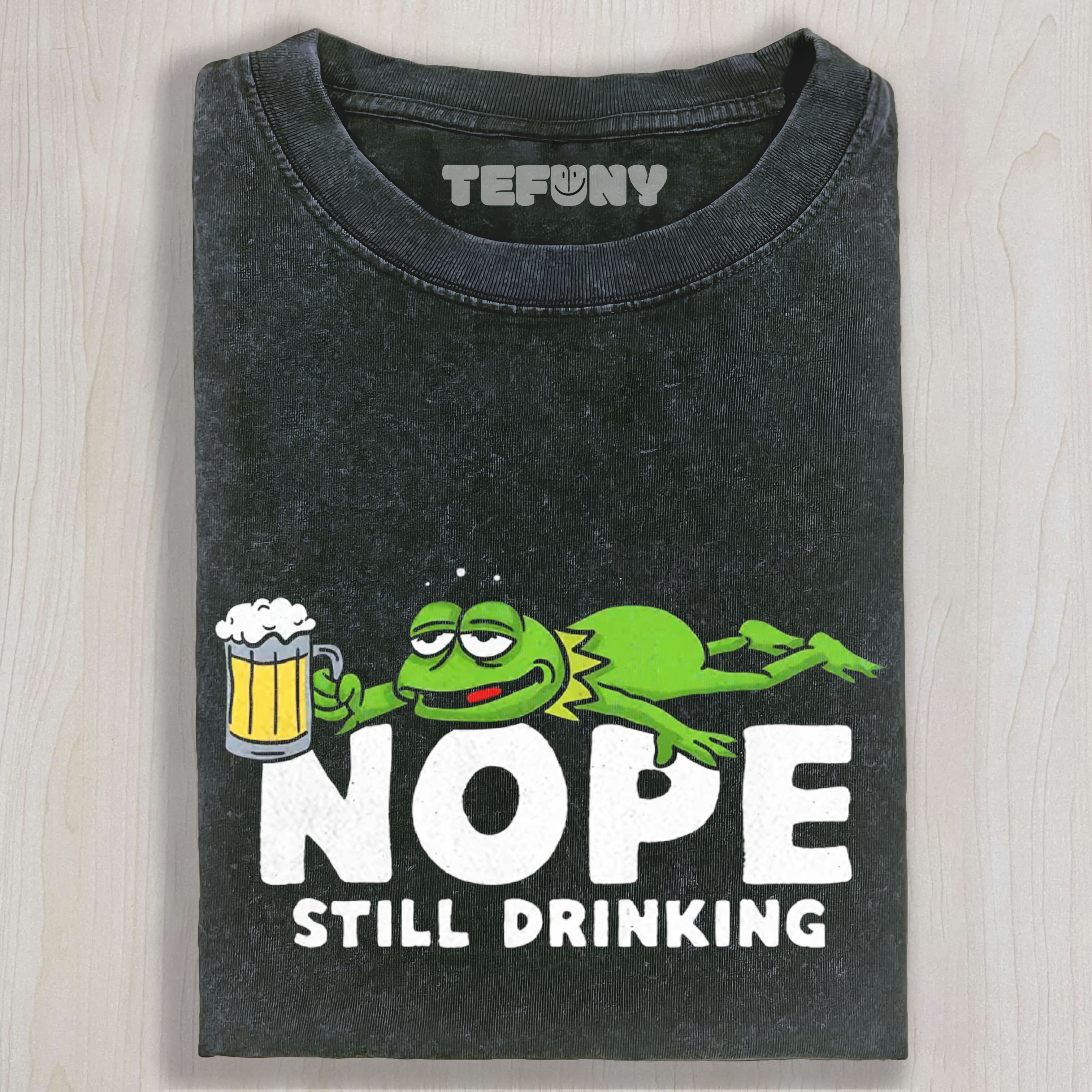 NOPE STILL DRINKING TEE & SWEAT & HOOD