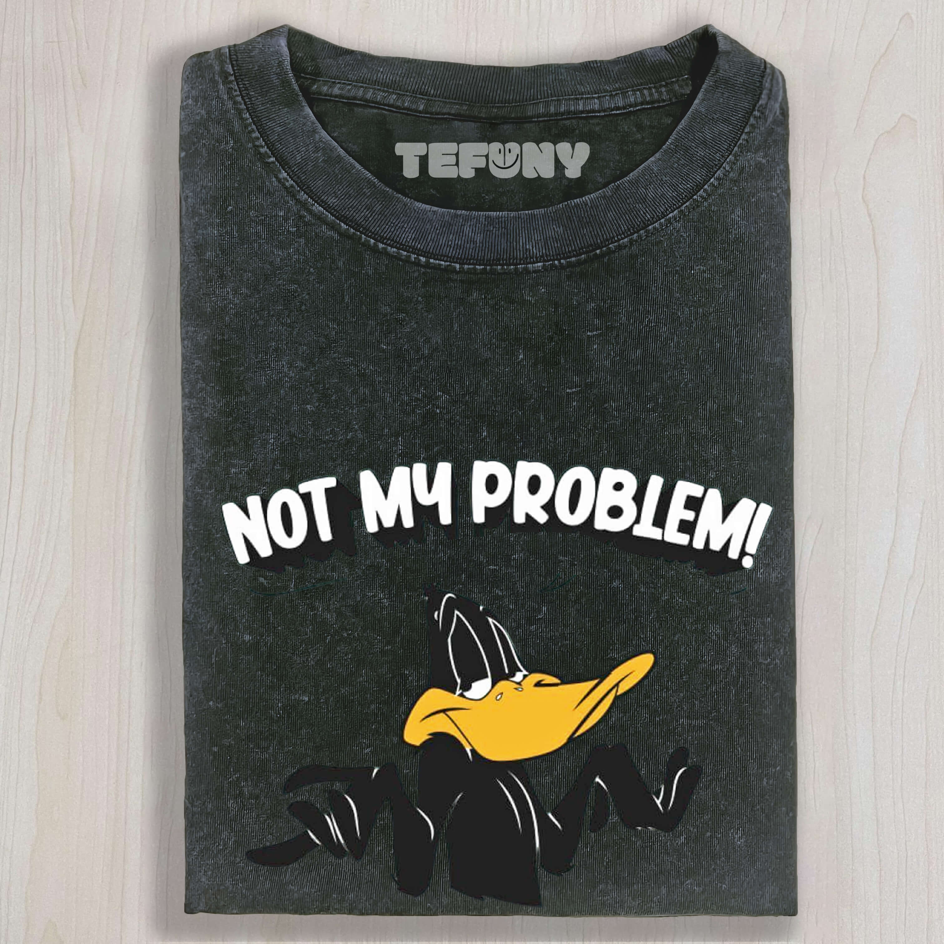 NOT MY PROBLEM DUCK T-SHIRT