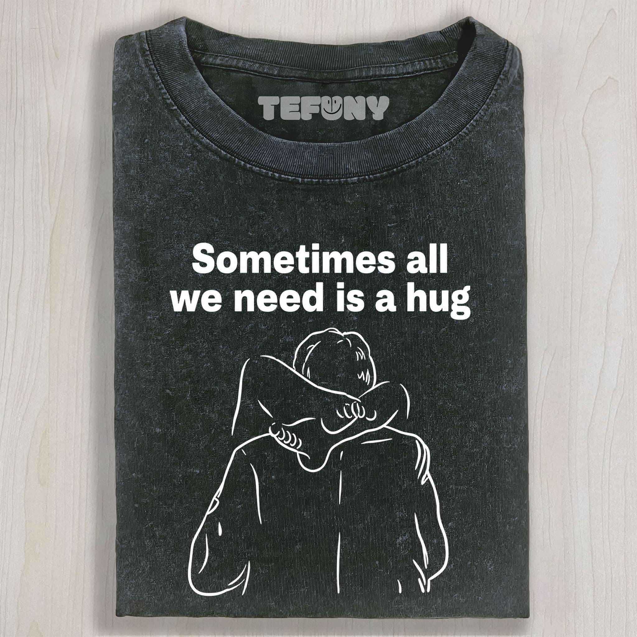 SOMETIMES ALL WE NEED IS A HUG UNISEX TEE, TANK TOP, LAYERED LS, SWEATSHIRT & HOODIE