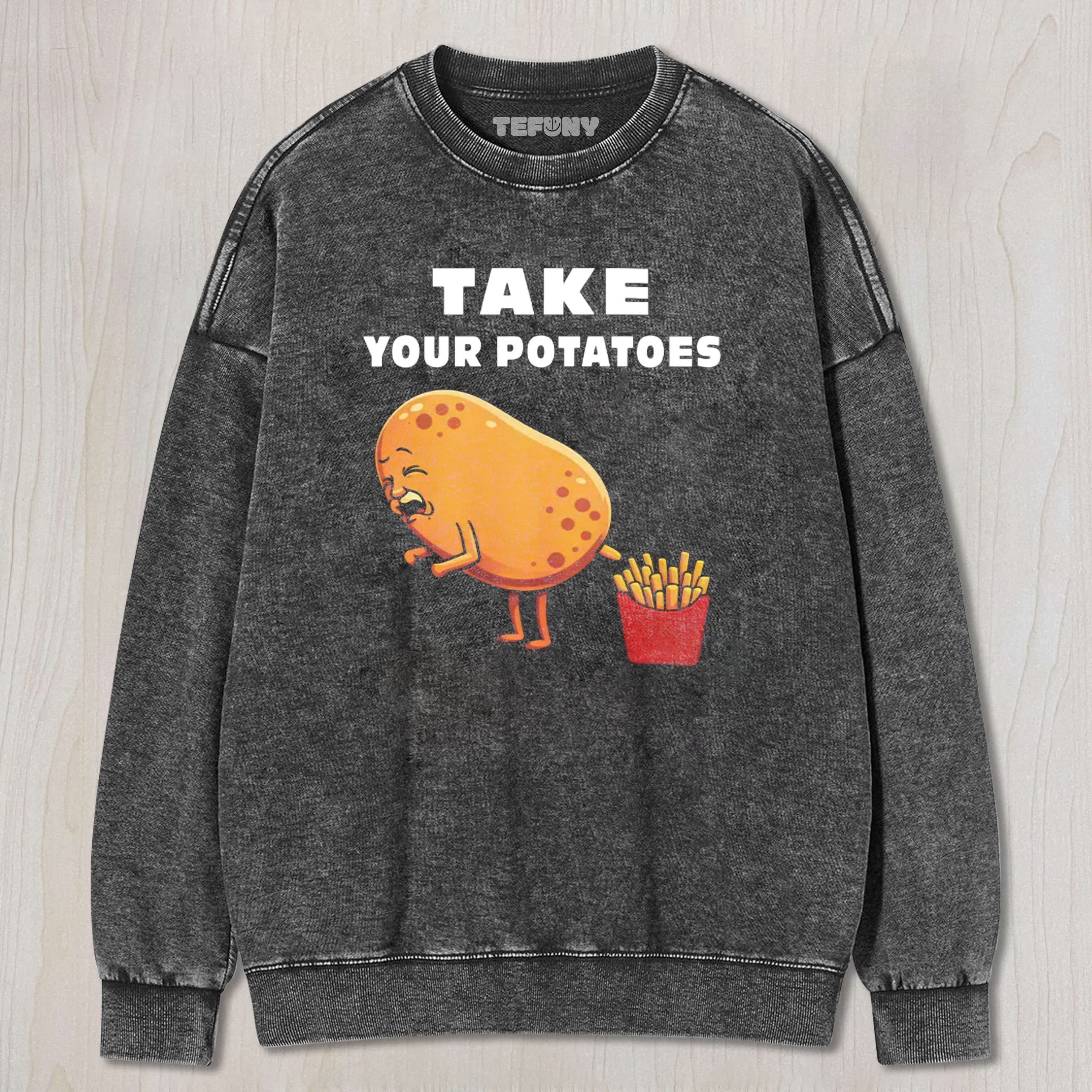 TAKE YOUR POTATOES MEME WASHED TEE & SWEAT & HOOD