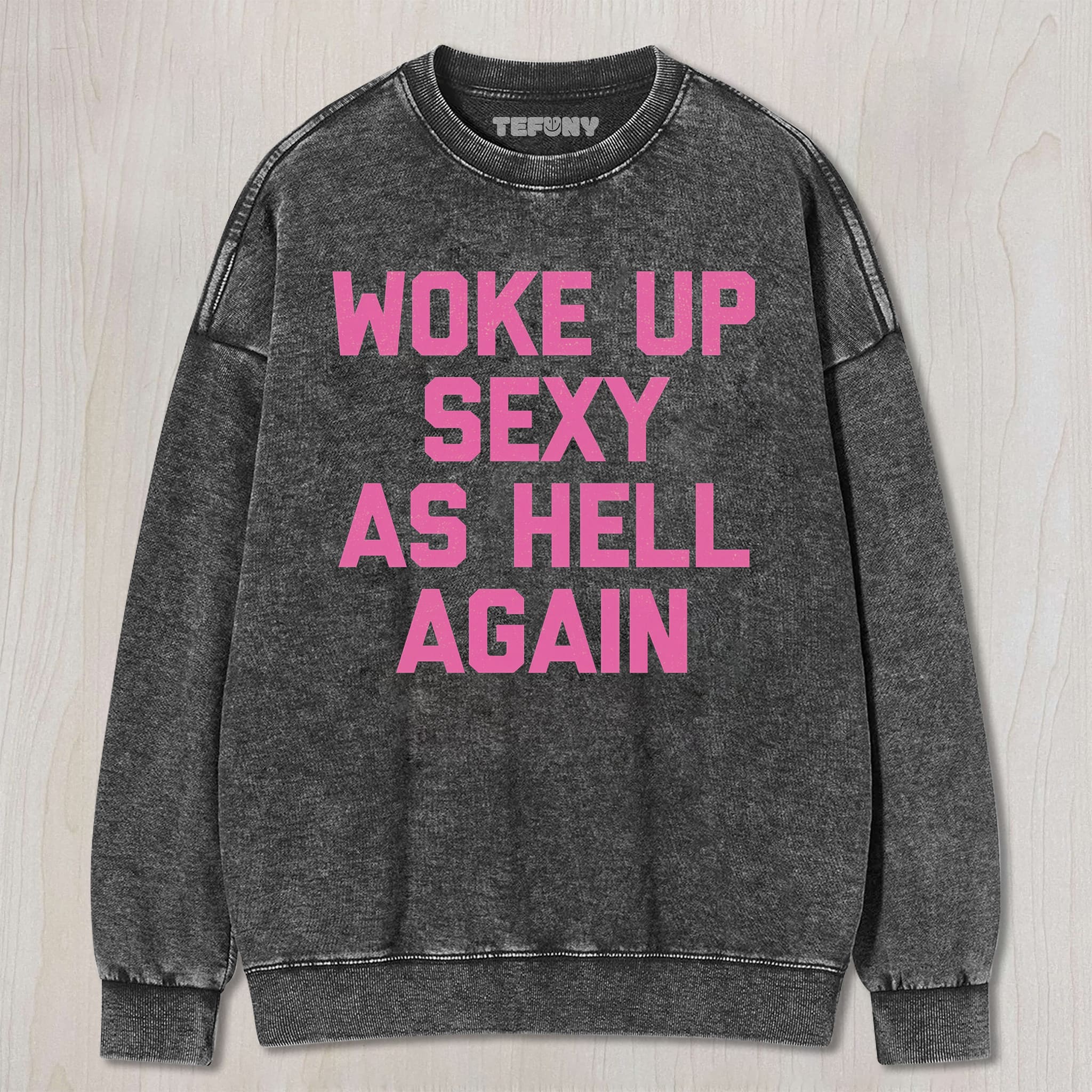 WOKE UP SEXY UNISEX TEE, TANK TOP, LAYERED LS, SWEATSHIRT & HOODIE