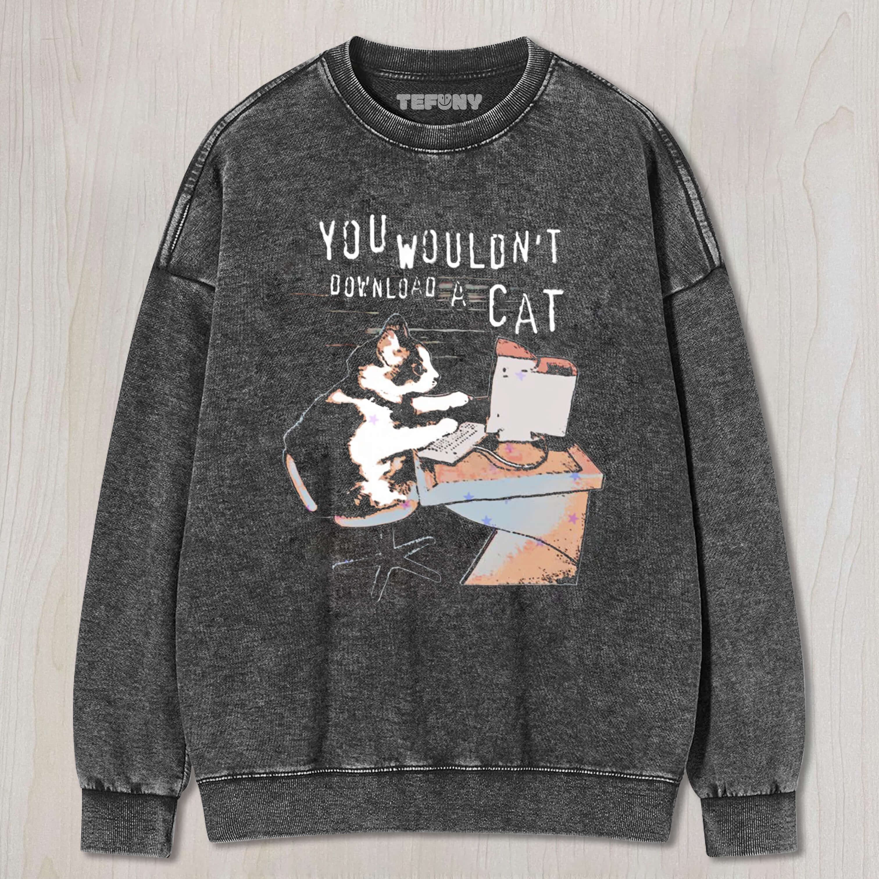 YOU WOULDN'T DOWNLOAD A CAT TEE & SWEAT & HOOD