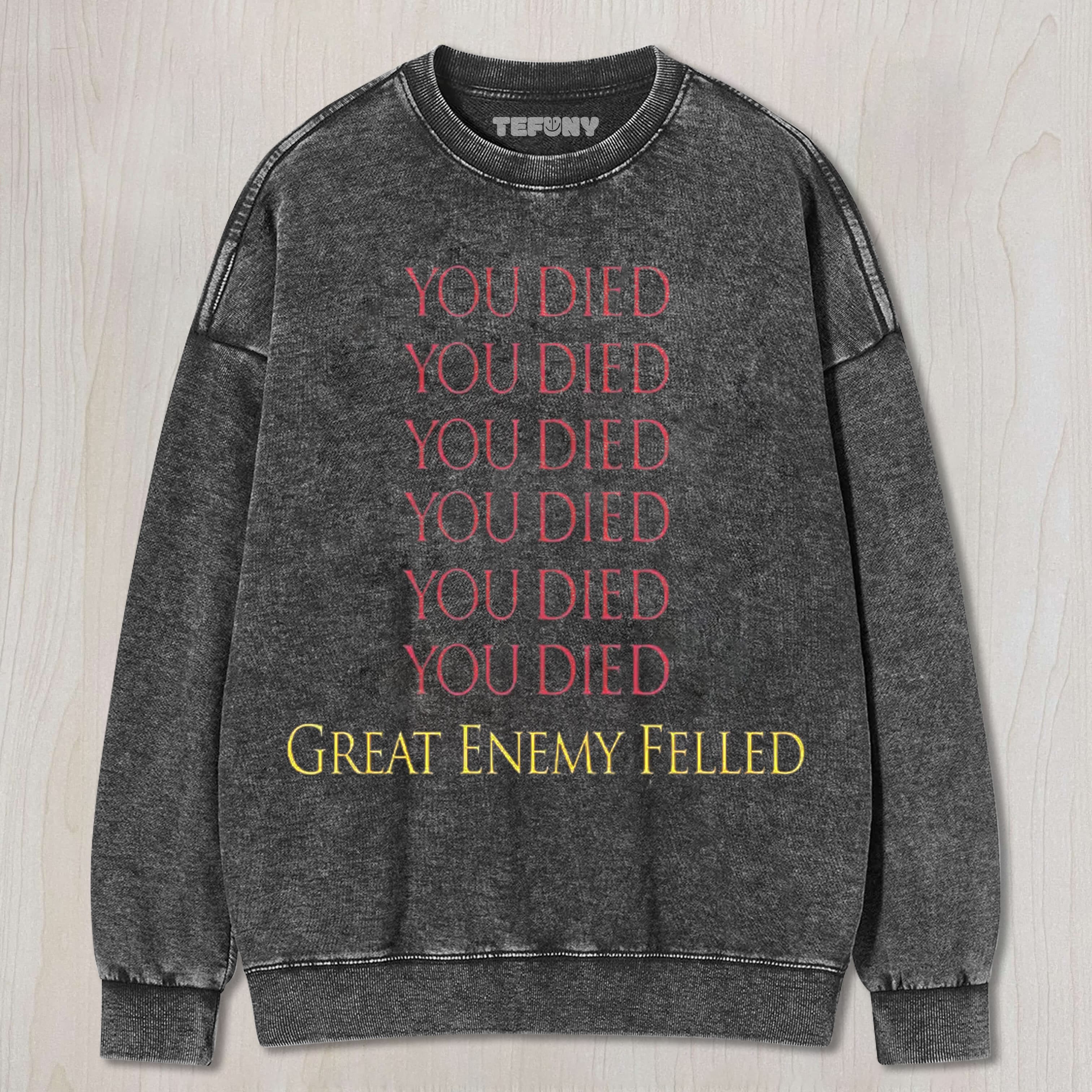YOU DIED GREAT ENEMY FELLED UNISEX TEE, TANK TOP, LAYERED LS, SWEATSHIRT & HOODIE