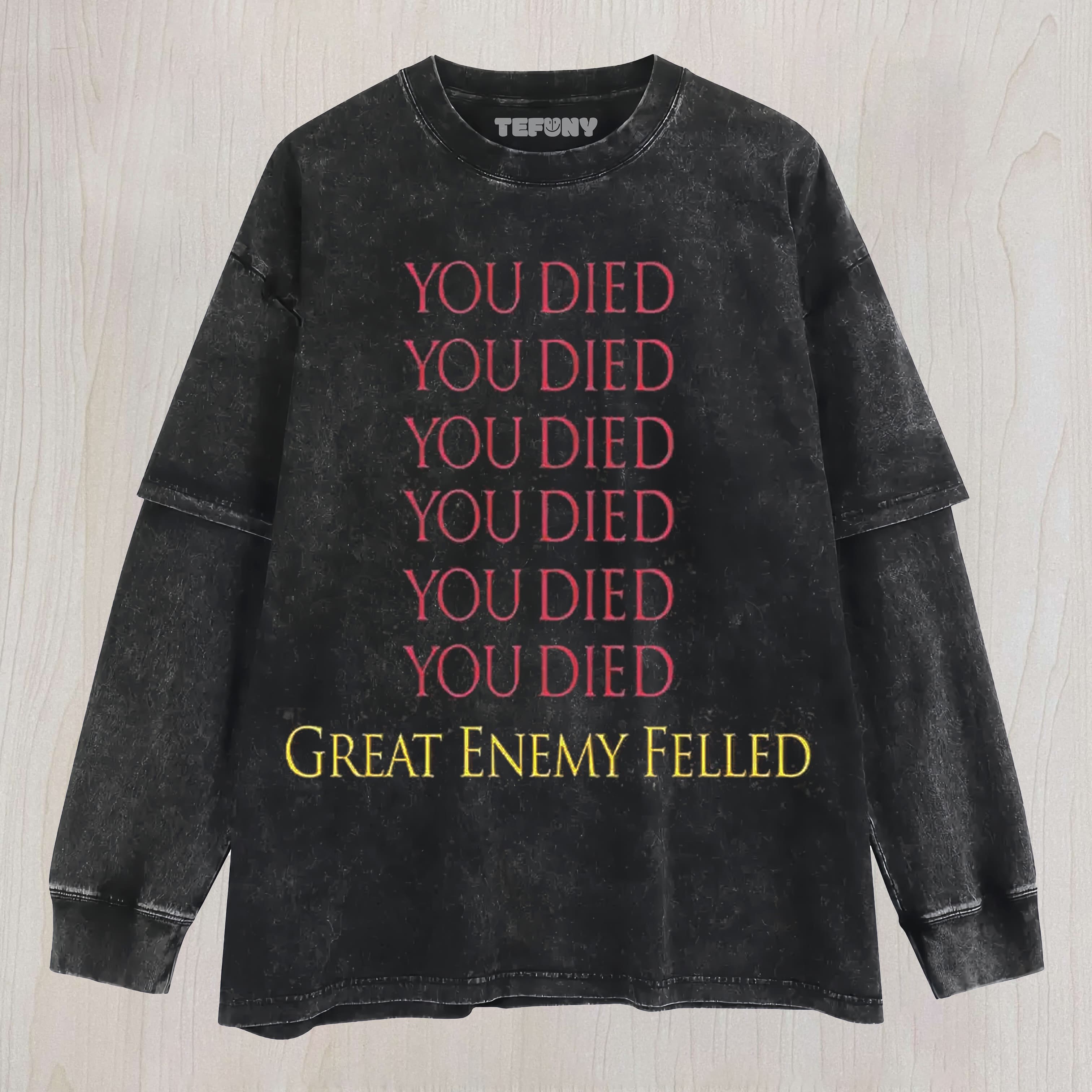 YOU DIED GREAT ENEMY FELLED UNISEX TEE, TANK TOP, LAYERED LS, SWEATSHIRT & HOODIE