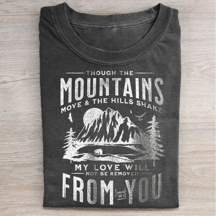 Though the mountains move and the hills shake T-shirt