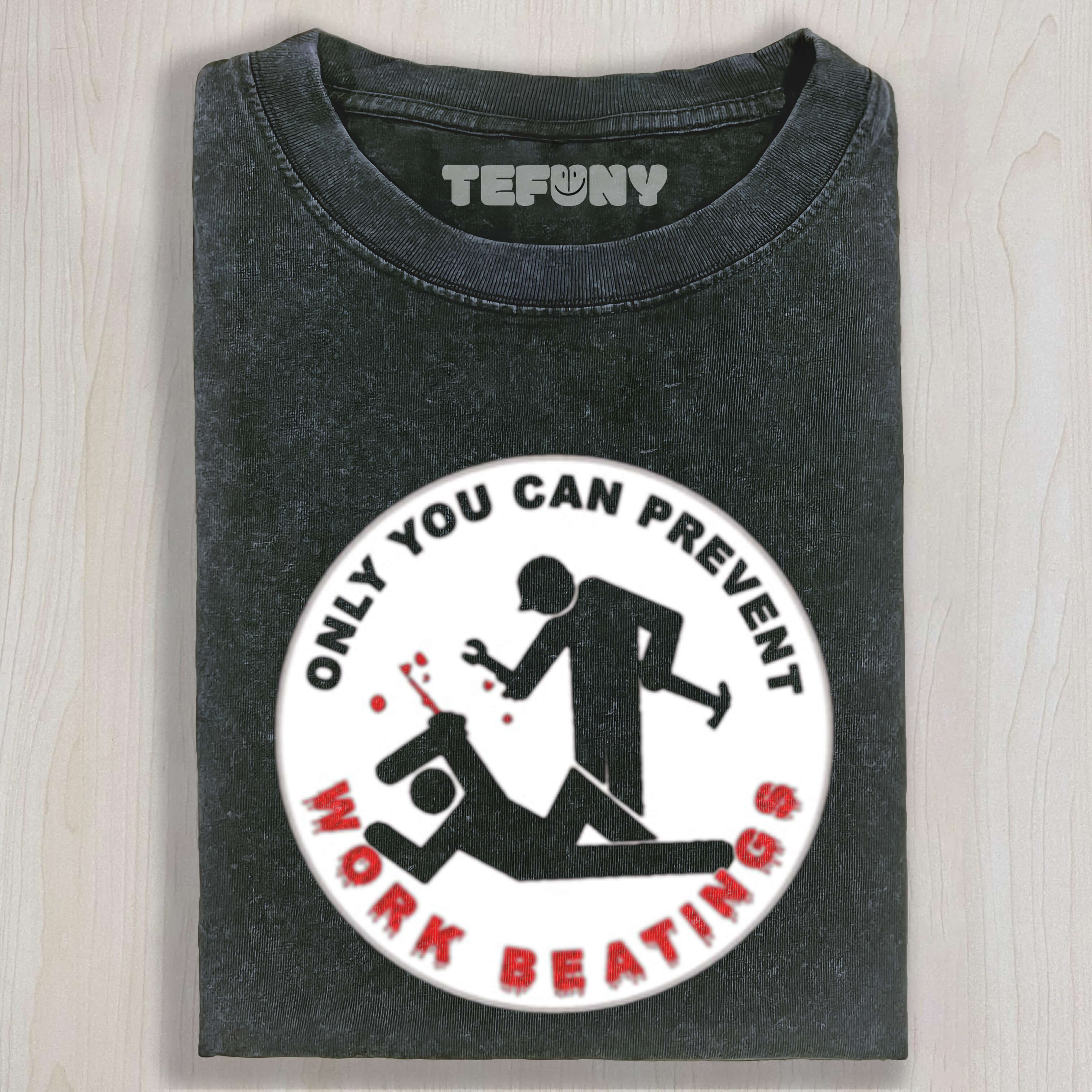 ONLY YOU CAN PREVENT WORK BEATINGS TEE & SWEAT & HOOD