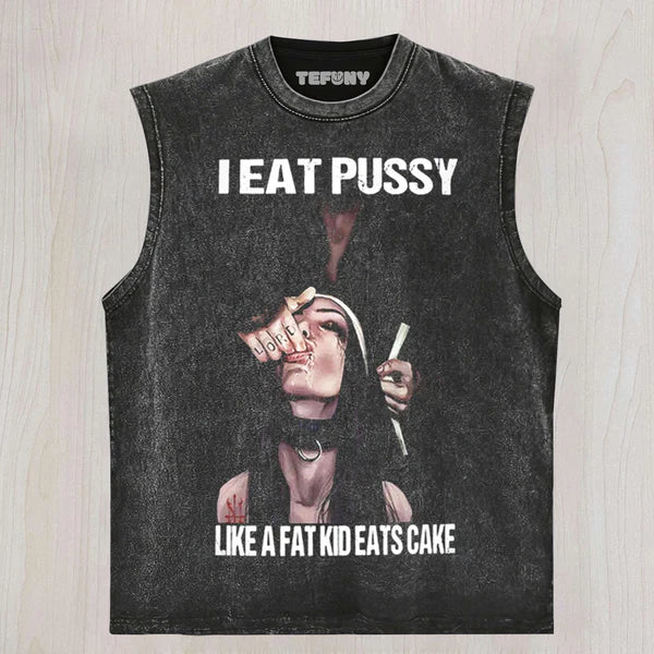 I EAT PUSSY LIKE A FAT KID EATS CAKE TEE & SWEAT & HOOD