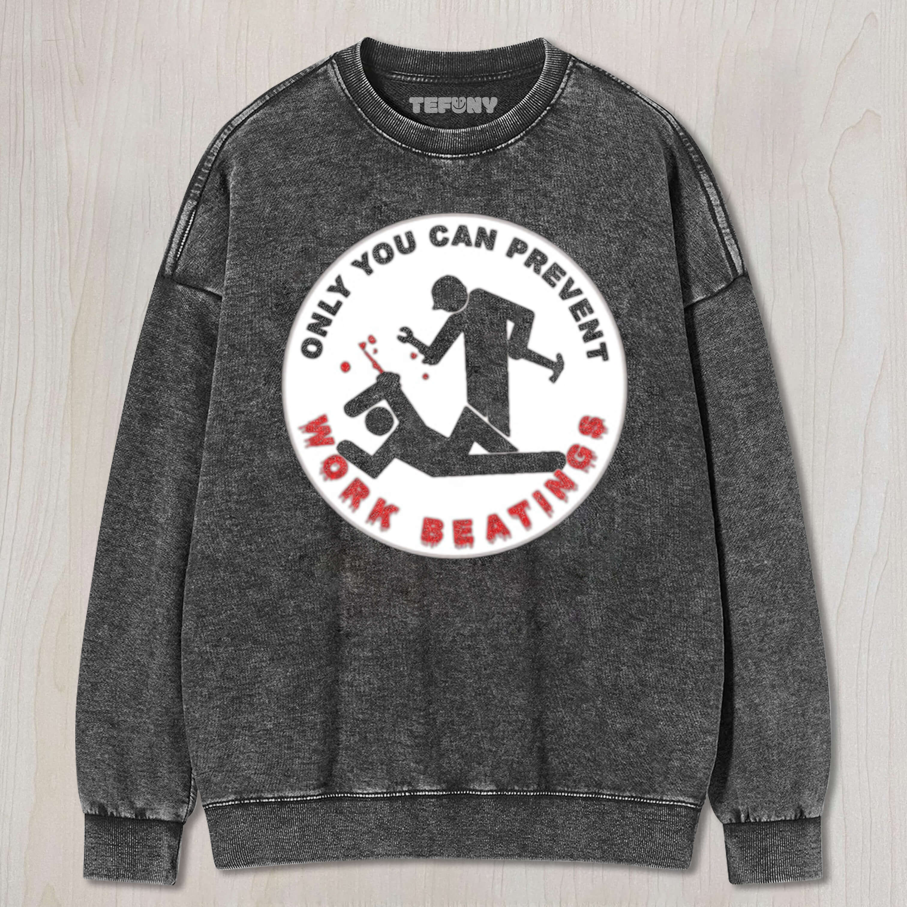 ONLY YOU CAN PREVENT WORK BEATINGS TEE & SWEAT & HOOD