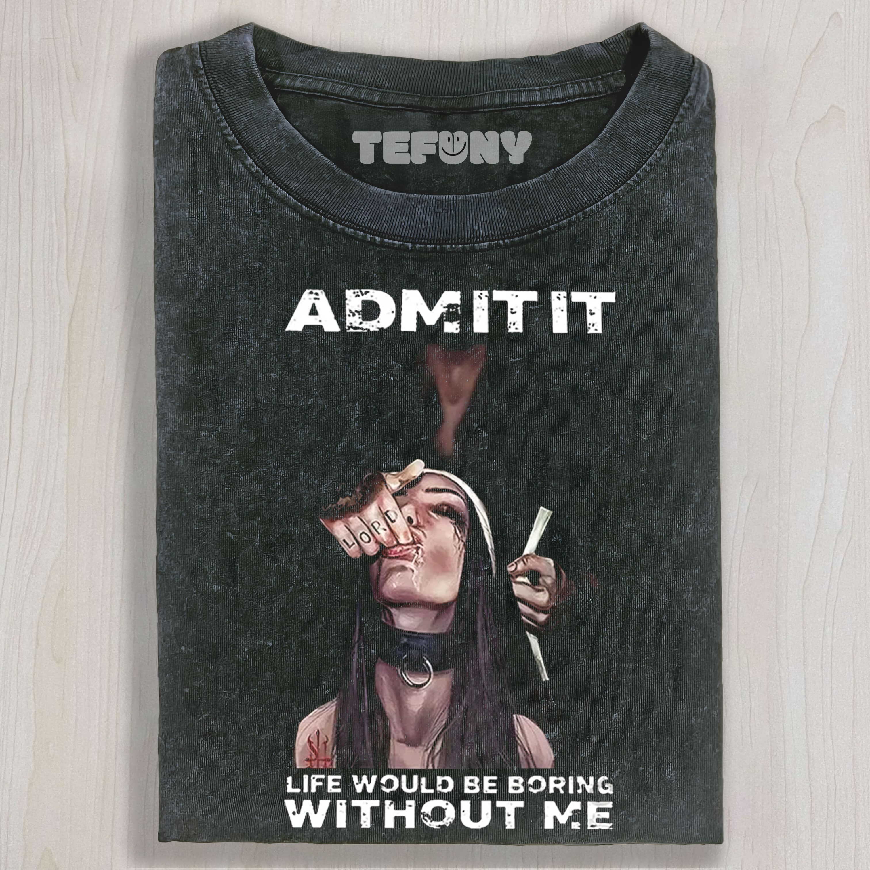 ADMIT IT LIFE WOULD BE BORING WITHOUT ME TEE & SWEAT & HOOD