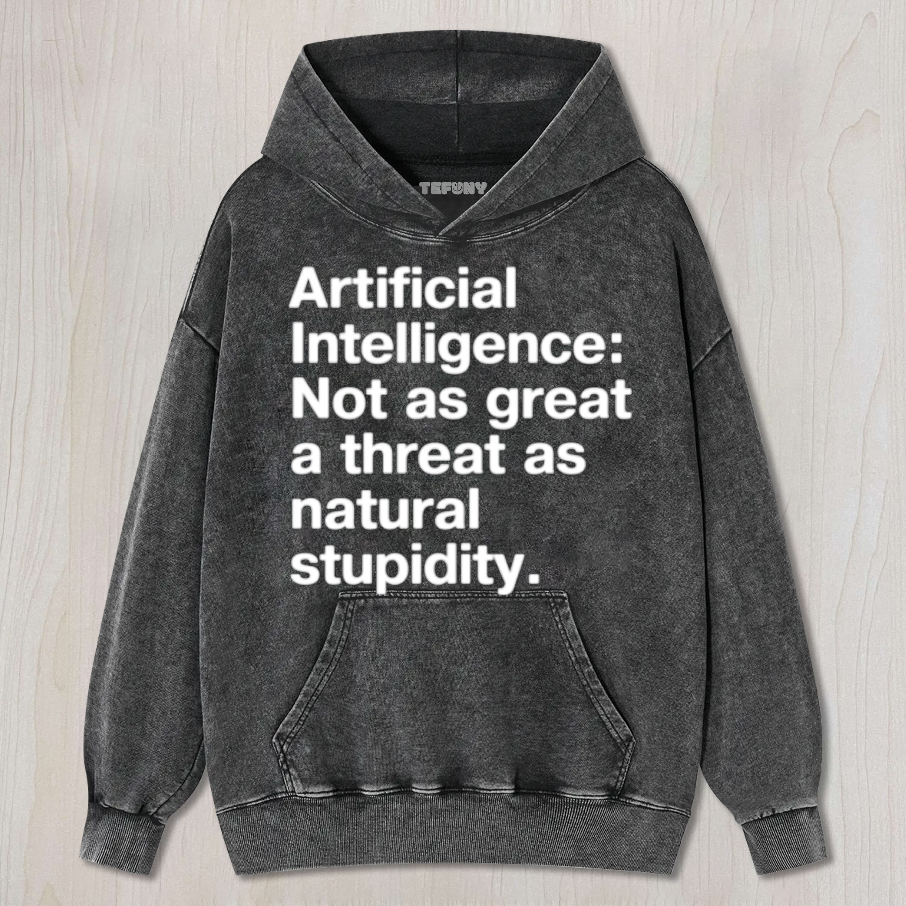 ARTIFICIAL INTELLIGENCE  NOT AS GREAT A THREAT AS NATURAL STUPIDITY UNISEX TEE, TANK TOP, LAYERED LS, SWEATSHIRT & HOODIE