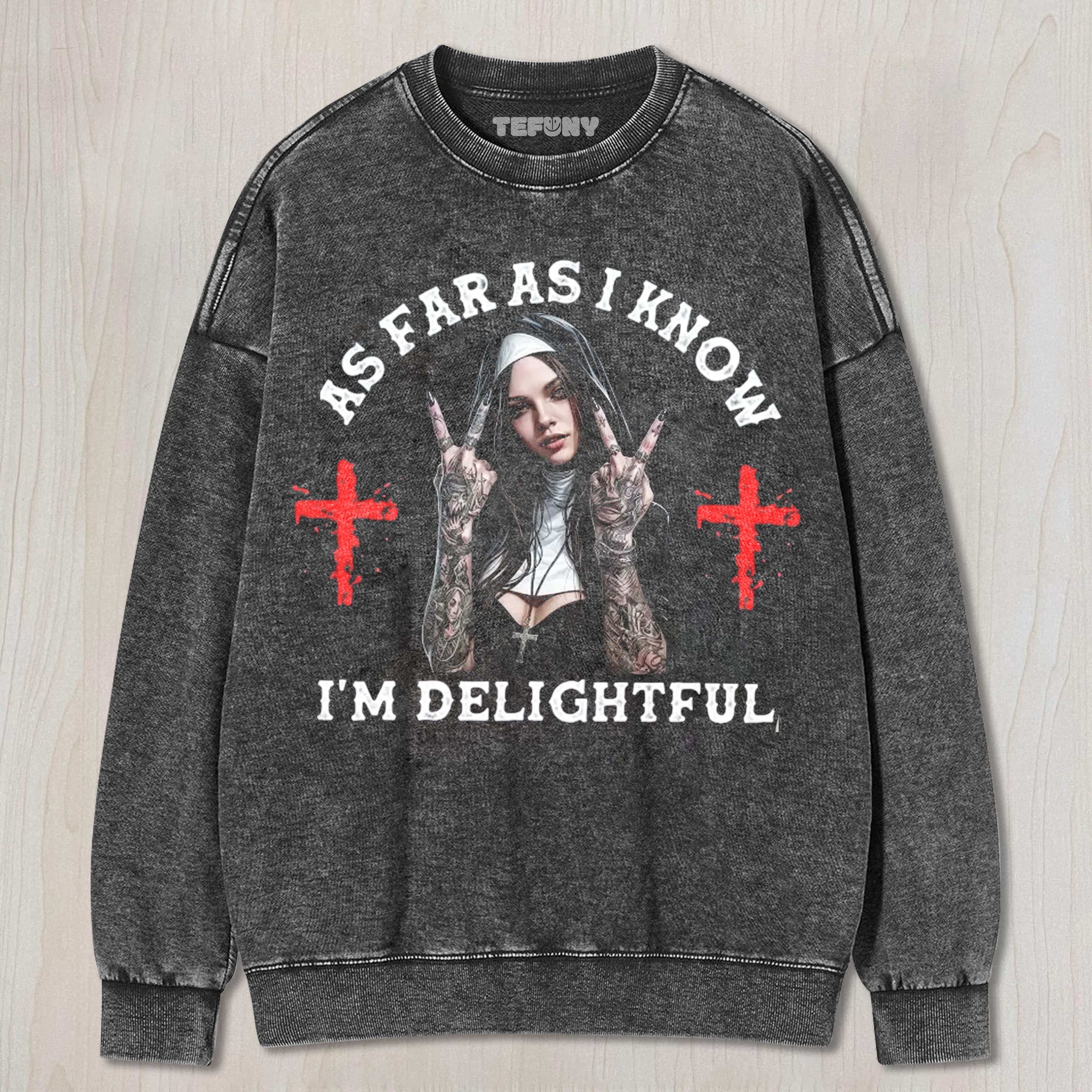 AS FAR AS I KNOW I'M DELIGHTFUL TEE & SWEAT & HOOD