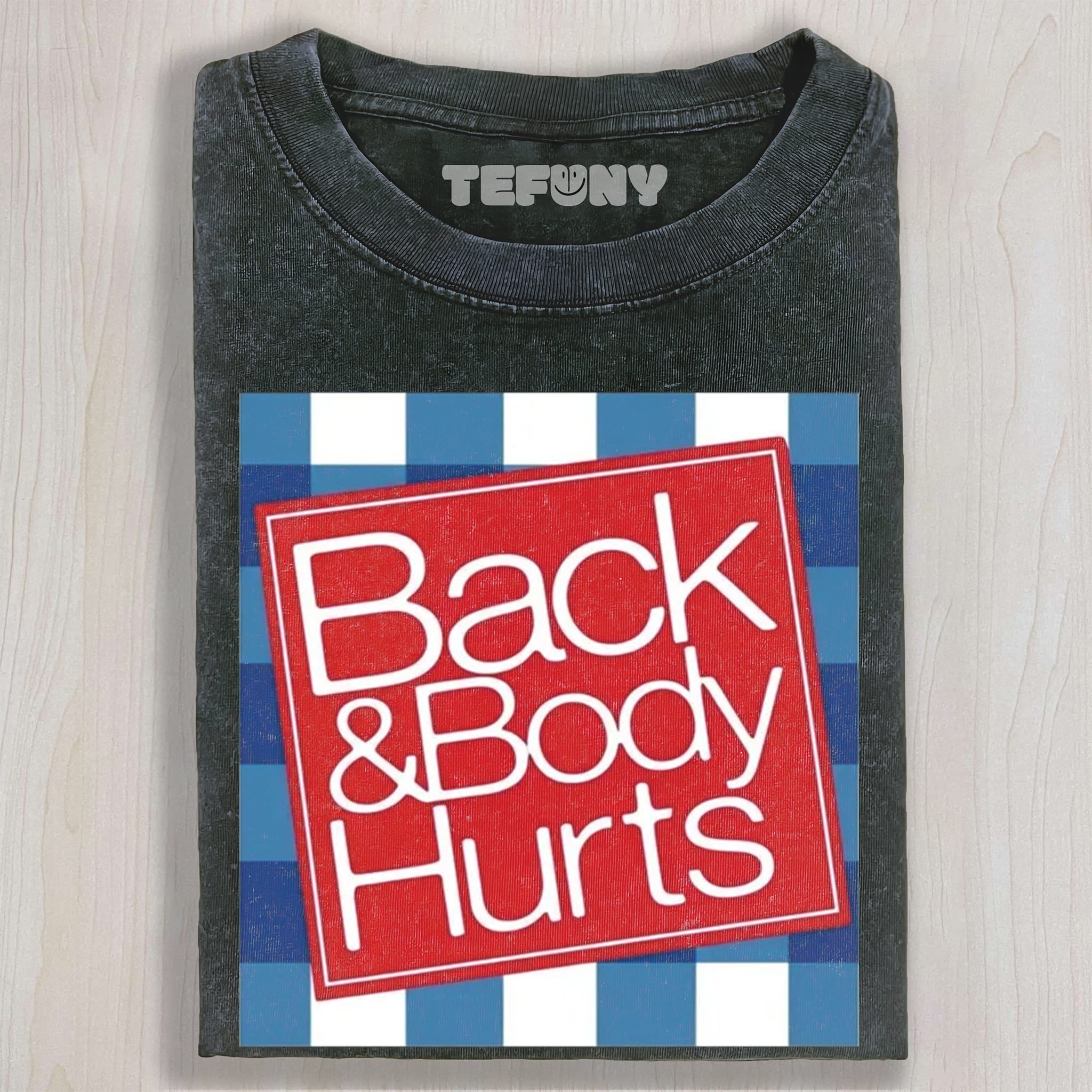 BACK & BODY HURTS UNISEX TEE, TANK TOP, LAYERED LS, SWEATSHIRT & HOODIE