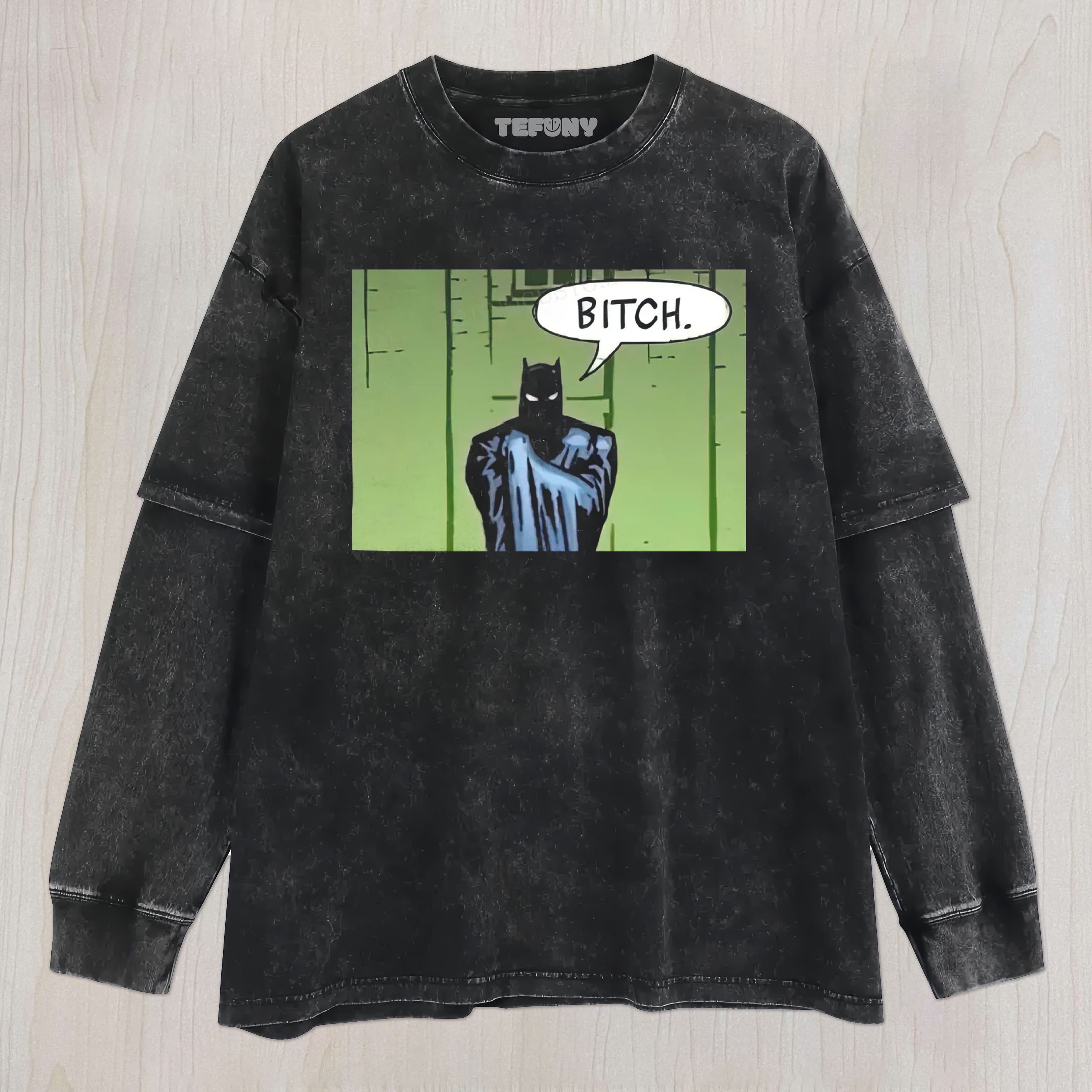 BITCH MEME UNISEX TEE, TANK TOP, LAYERED LS, SWEATSHIRT & HOODIE