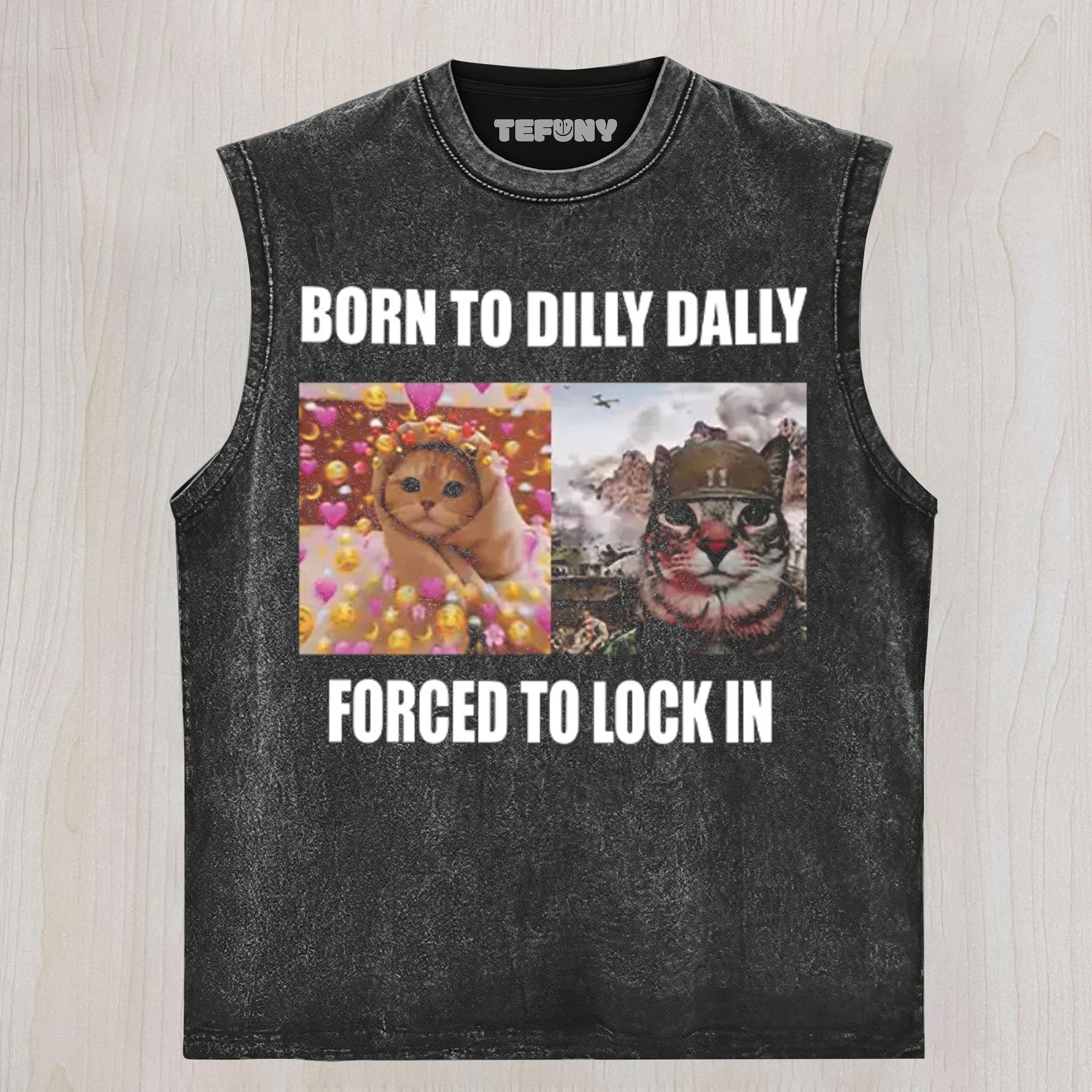 BORN TO DILLY DALLY FORCED TO LOCK UNISEX TEE, TANK TOP, LAYERED LS, SWEATSHIRT & HOODIE