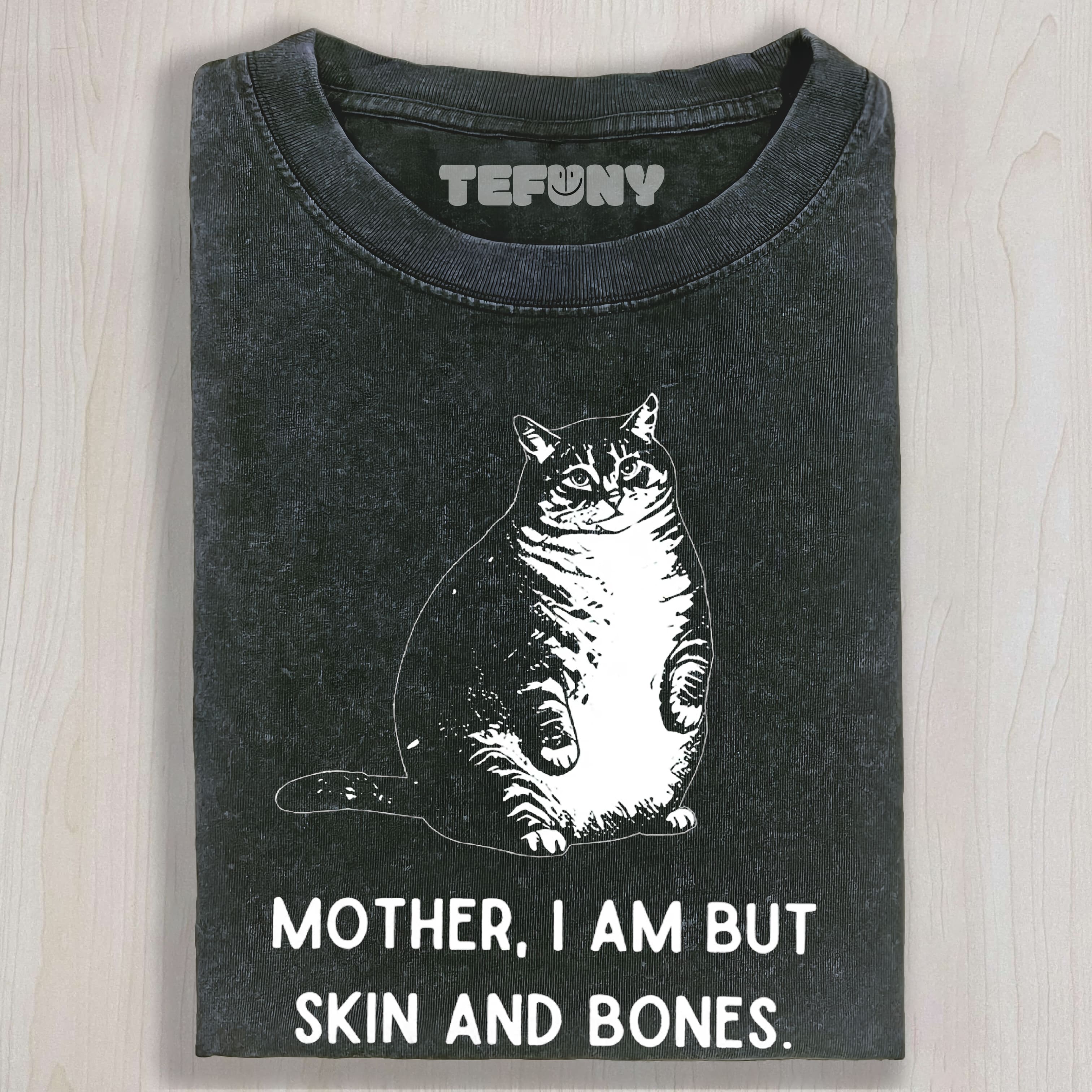 CHUBBY CAT “SKIN AND BONES” SARCASTIC QUOTE UNISEX VINTAGE WASHED  UNISEX TEE, TANK TOP, LAYERED LS, SWEATSHIRT & HOODIE3