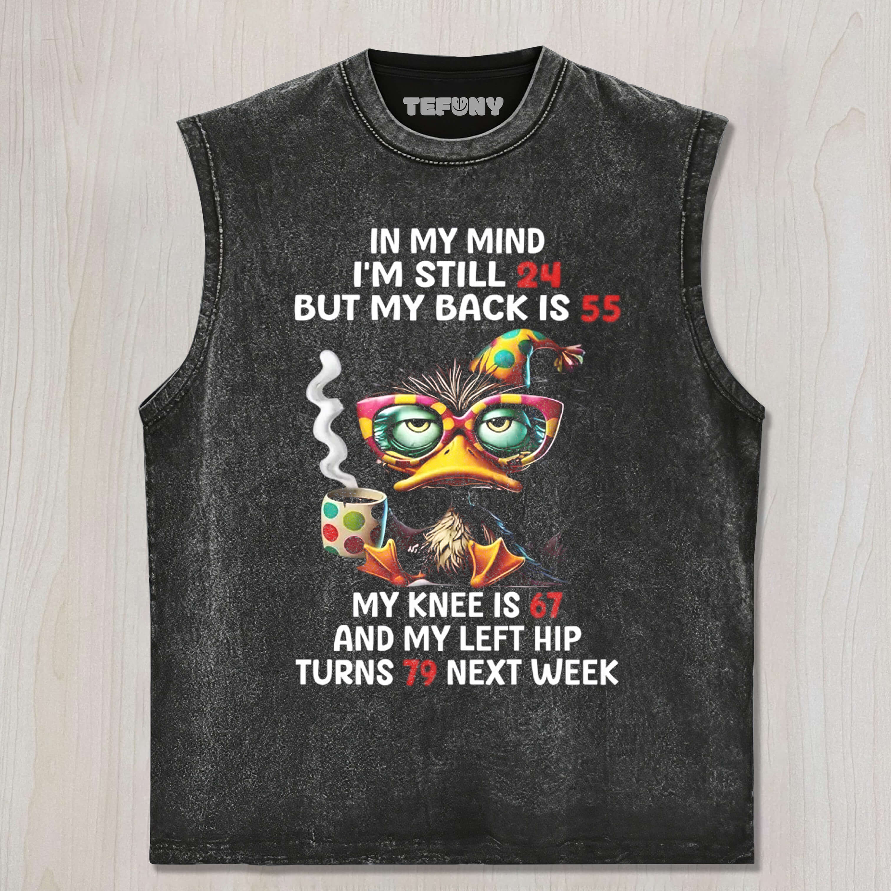 DUCK IN MY MIND I'M STILL 24 BUT MY BACK IS 55 UNISEX TEE, TANK TOP, LAYERED LS, SWEATSHIRT & HOODIE