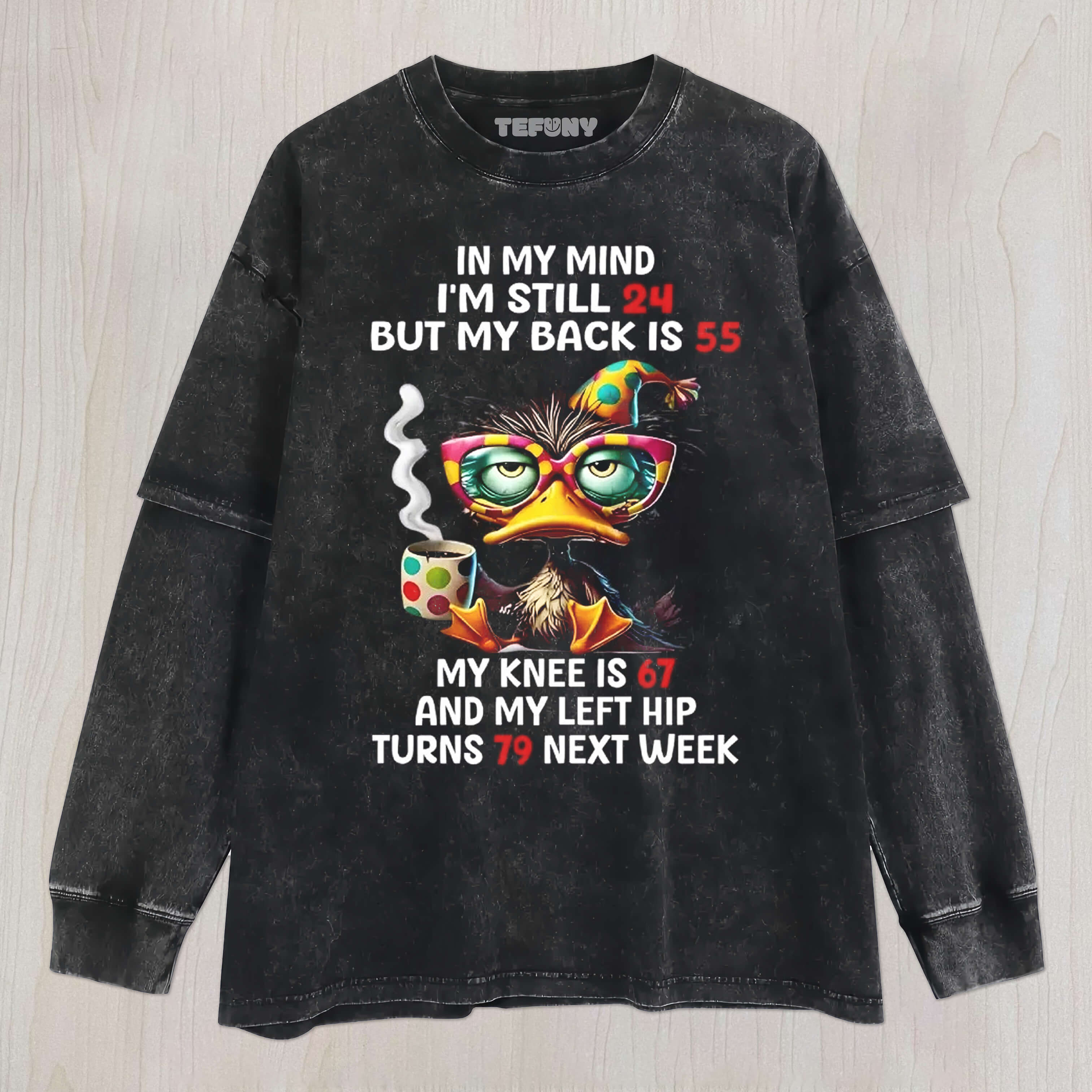 DUCK IN MY MIND I'M STILL 24 BUT MY BACK IS 55 UNISEX TEE, TANK TOP, LAYERED LS, SWEATSHIRT & HOODIE