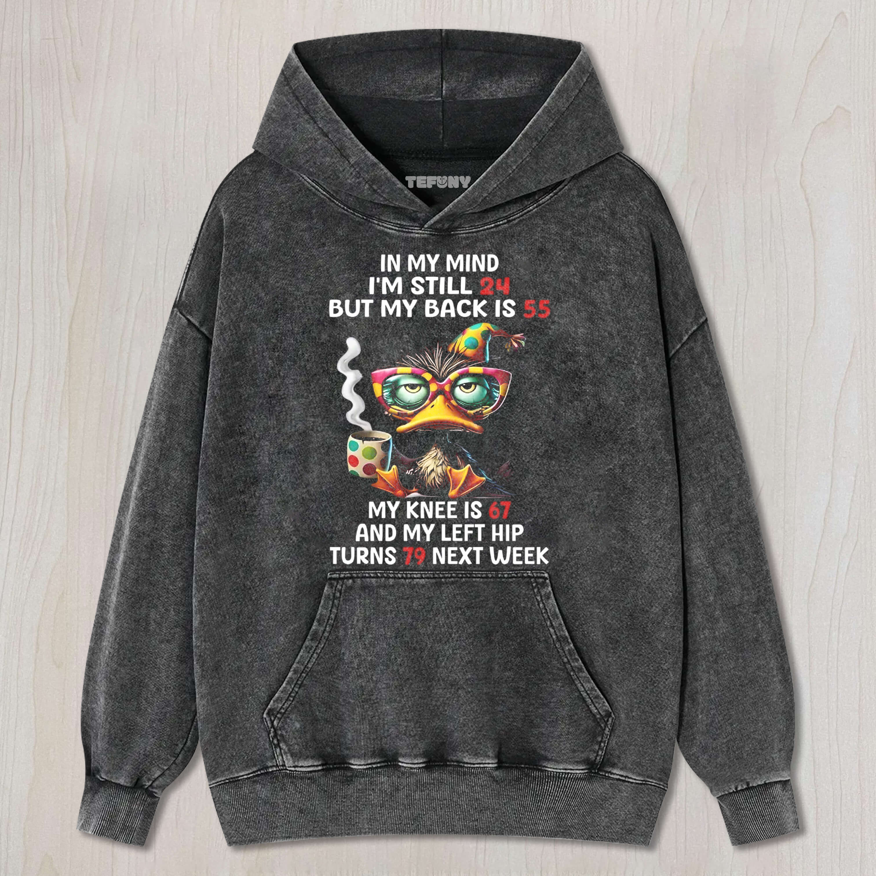 DUCK IN MY MIND I'M STILL 24 BUT MY BACK IS 55 UNISEX TEE, TANK TOP, LAYERED LS, SWEATSHIRT & HOODIE