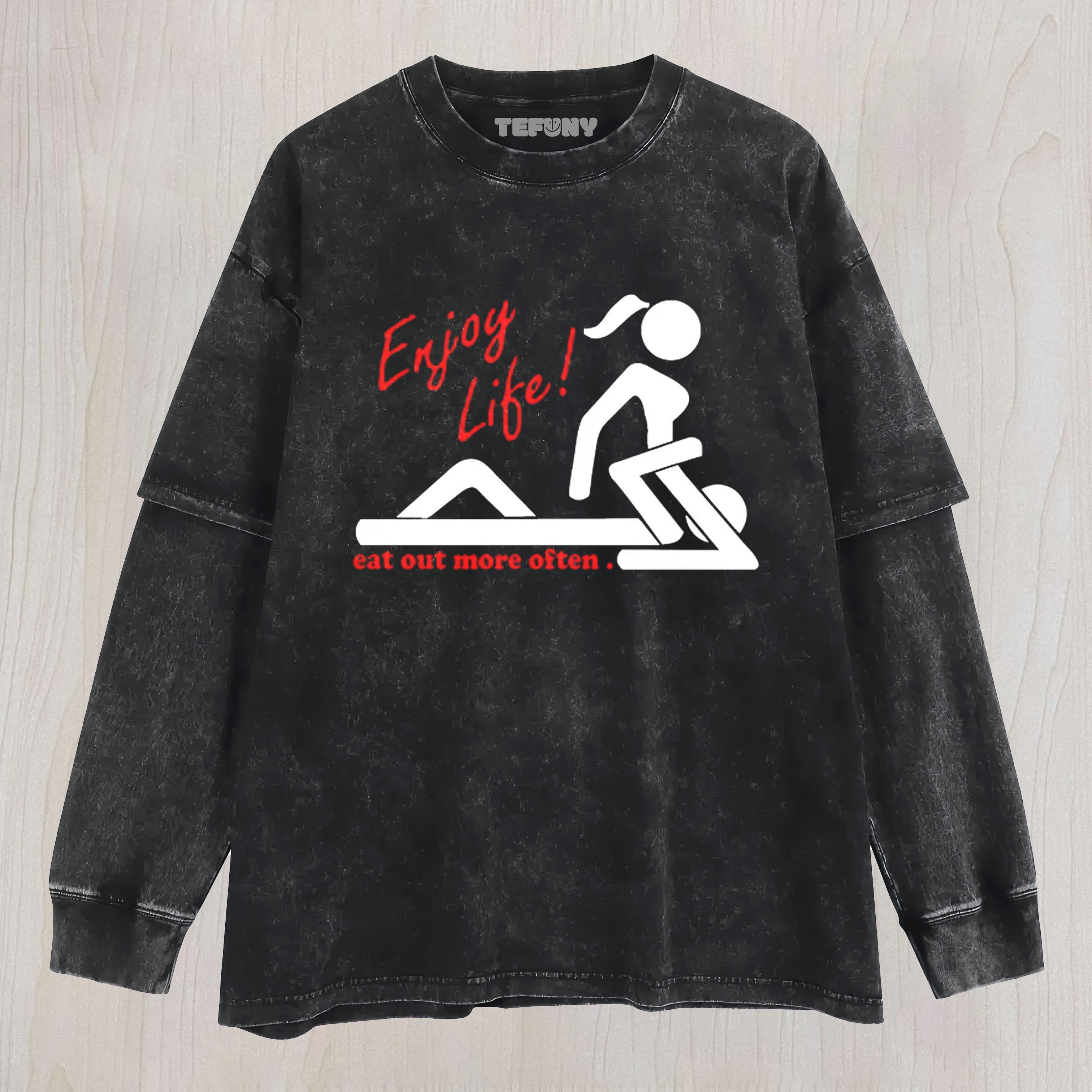 ENJOY LIFE EAT OUT MORE OFTEN LAYERED LONG SLEEVE