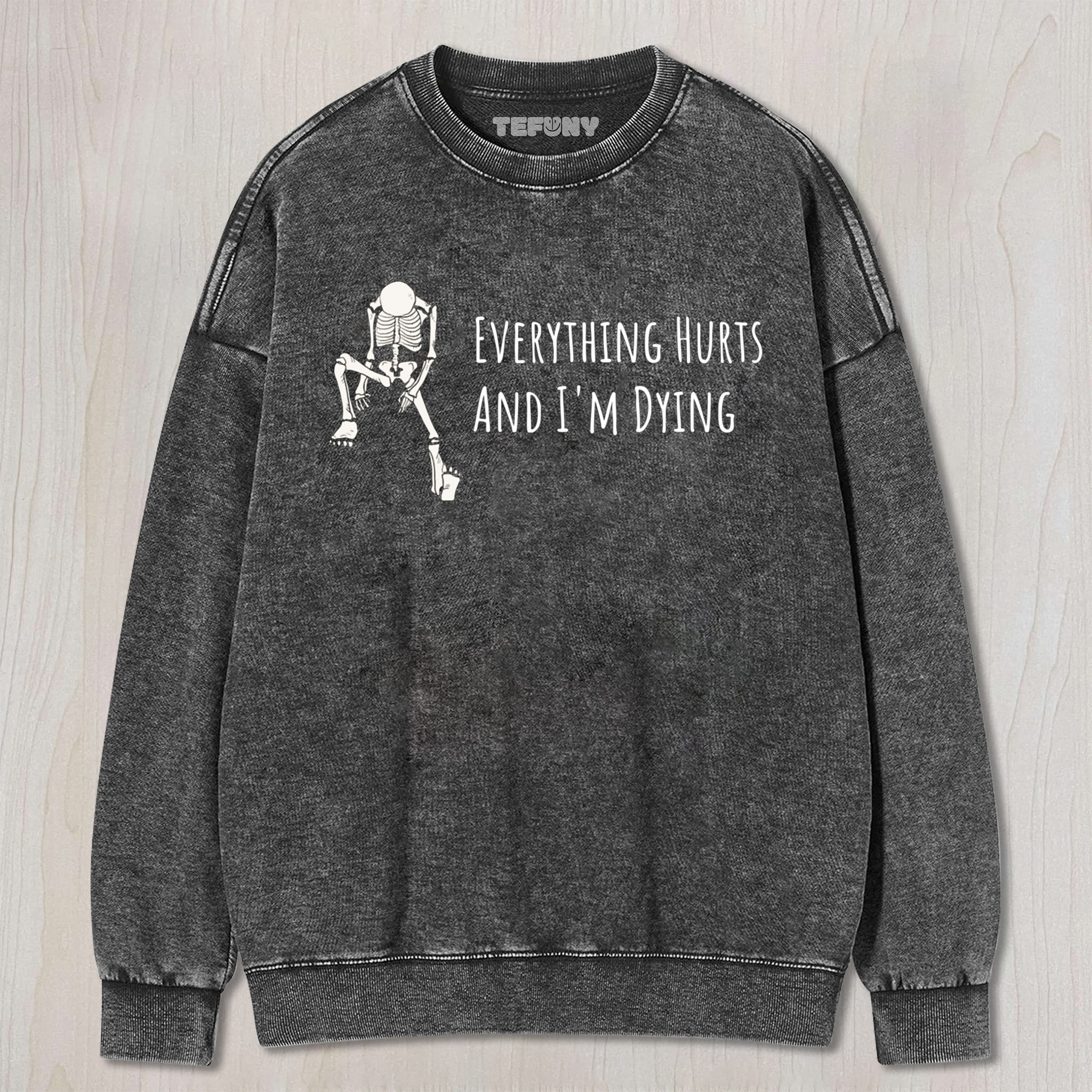 EVERYTHING HURTS AND I'M DYING UNISEX TEE, TANK TOP, LAYERED LS, SWEATSHIRT & HOODIE