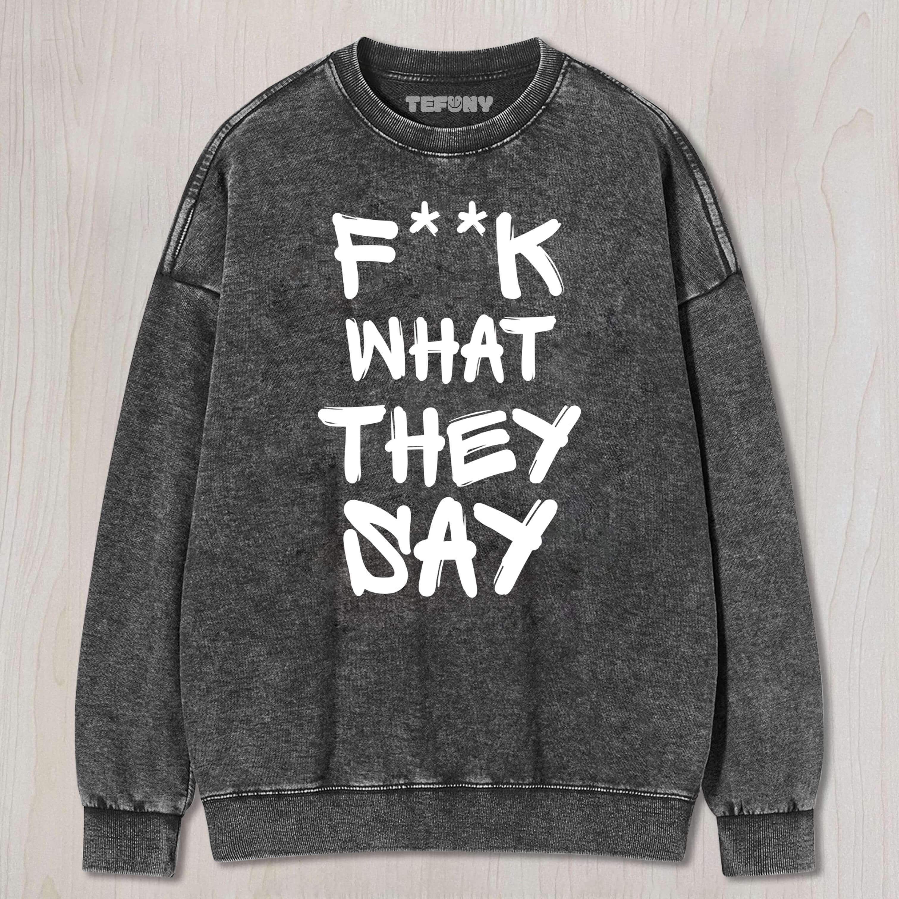 F-K WHAT THEY SAY TEE & SWEAT & HOOD
