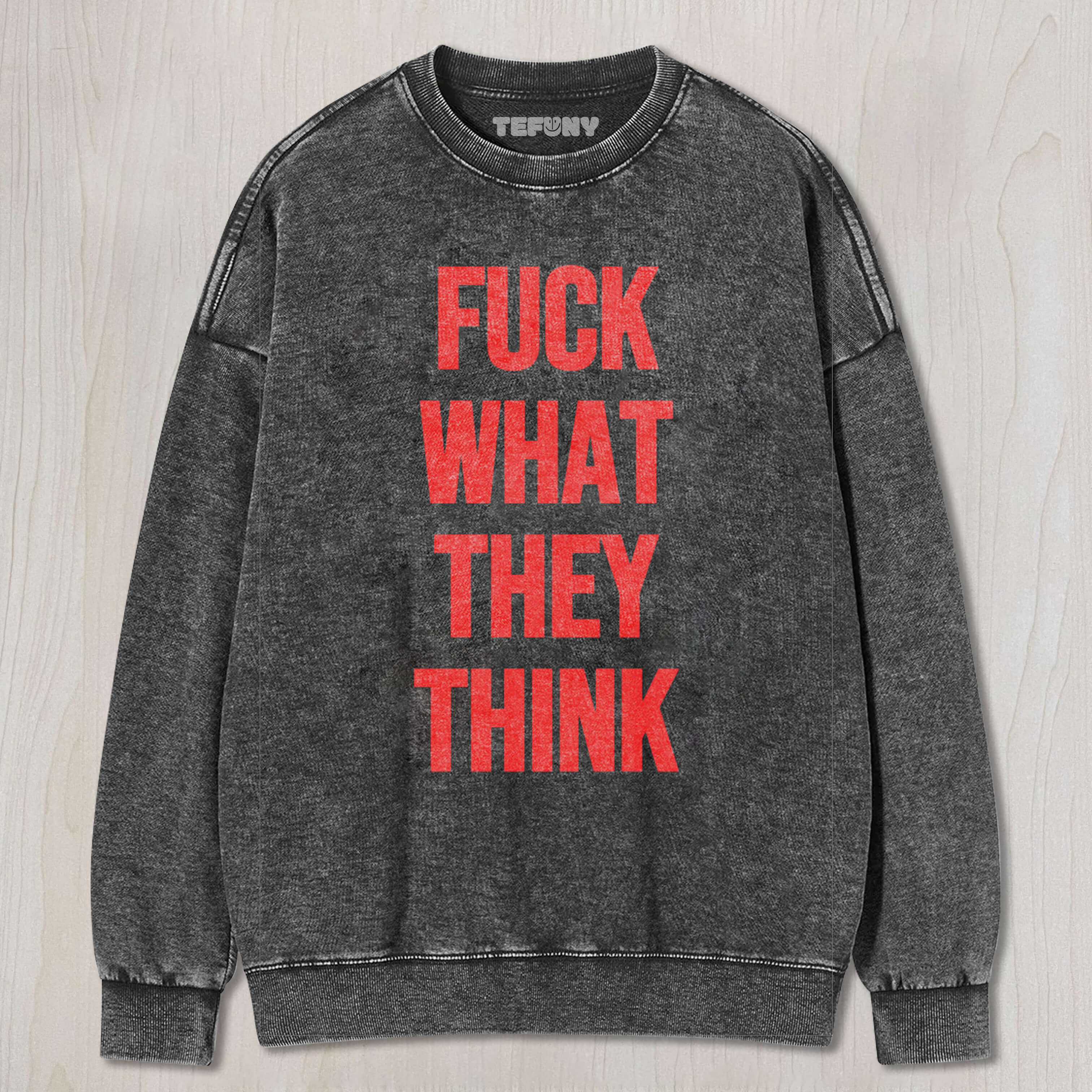FUCK WHAT THEY THINK T-SHIRT & LONG SLEEVES & HOODIES