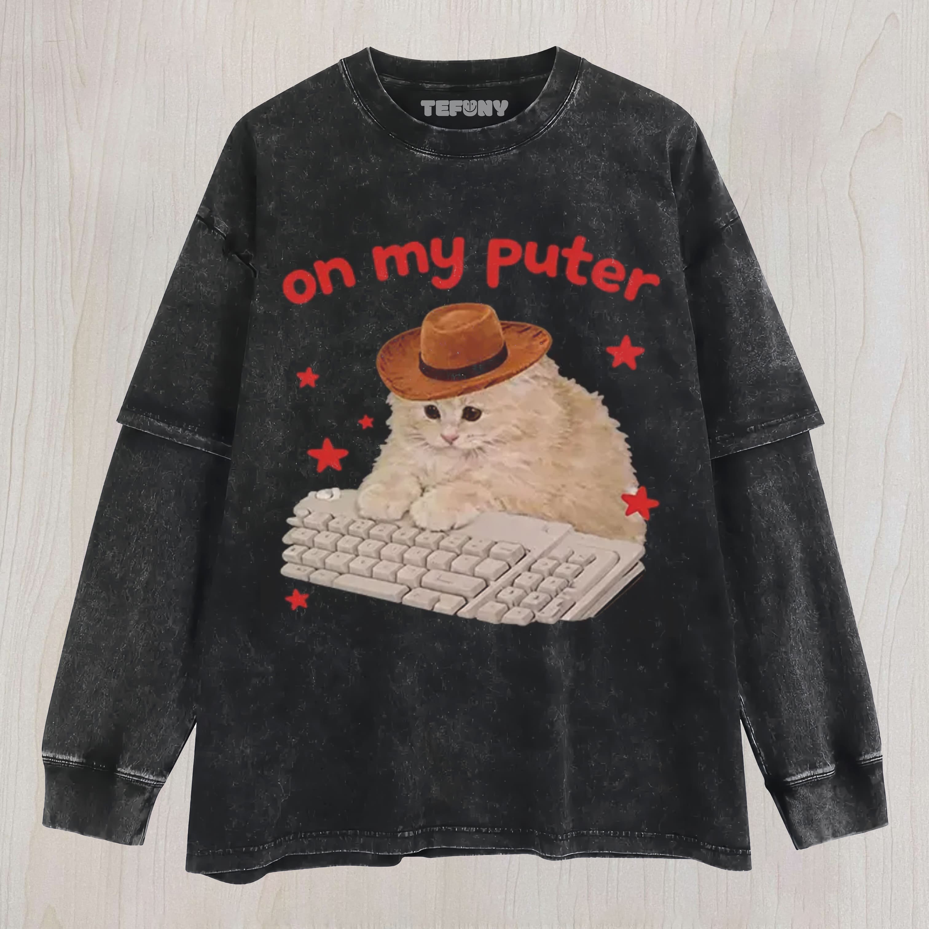 FUNNY CAT MEME ON MY PUTER UNISEX TEE, TANK TOP, LAYERED LS, SWEATSHIRT & HOODIE