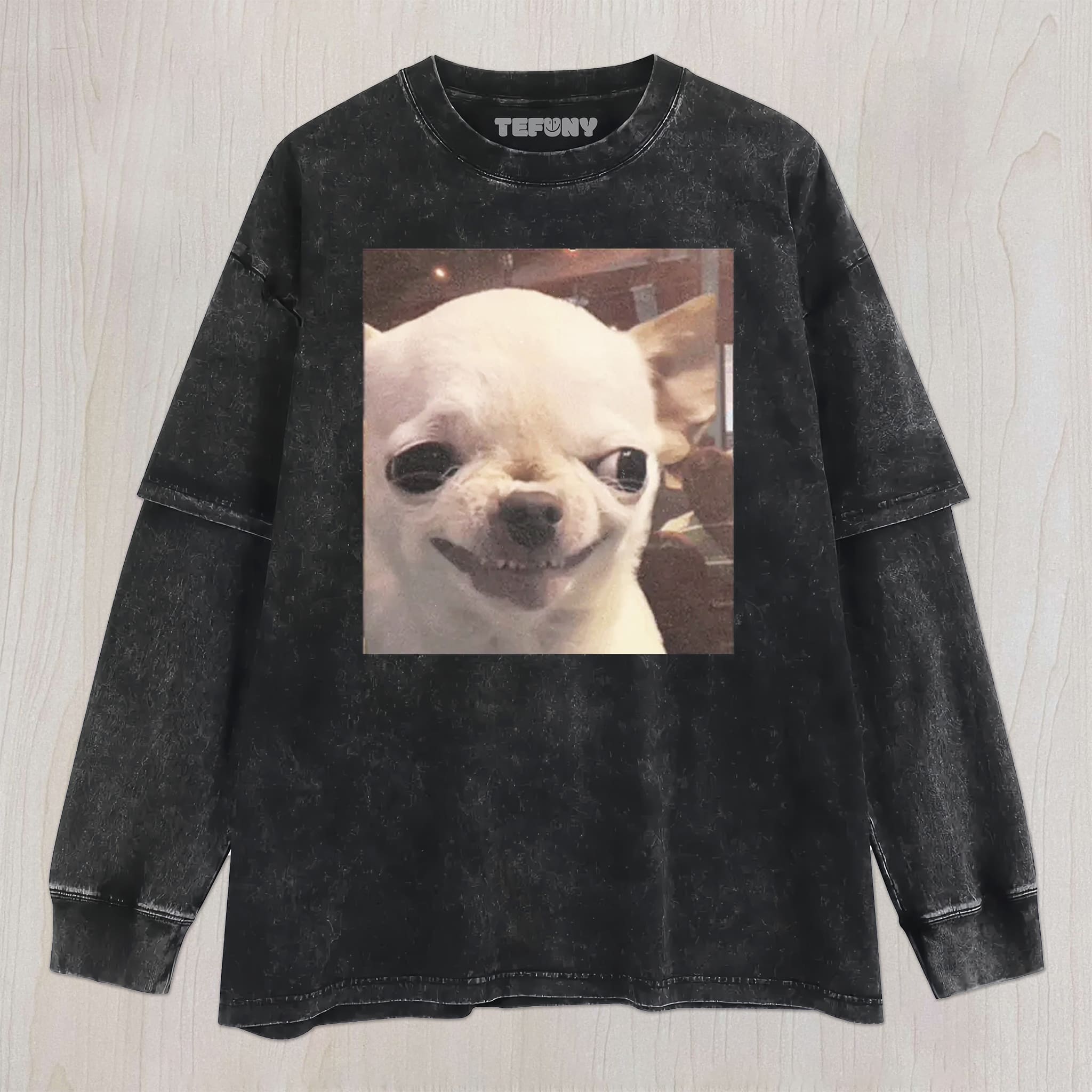 FUNNY CHIHUAHUA DOG MEME V1 UNISEX TEE, TANK TOP, LAYERED LS, SWEATSHIRT & HOODIE