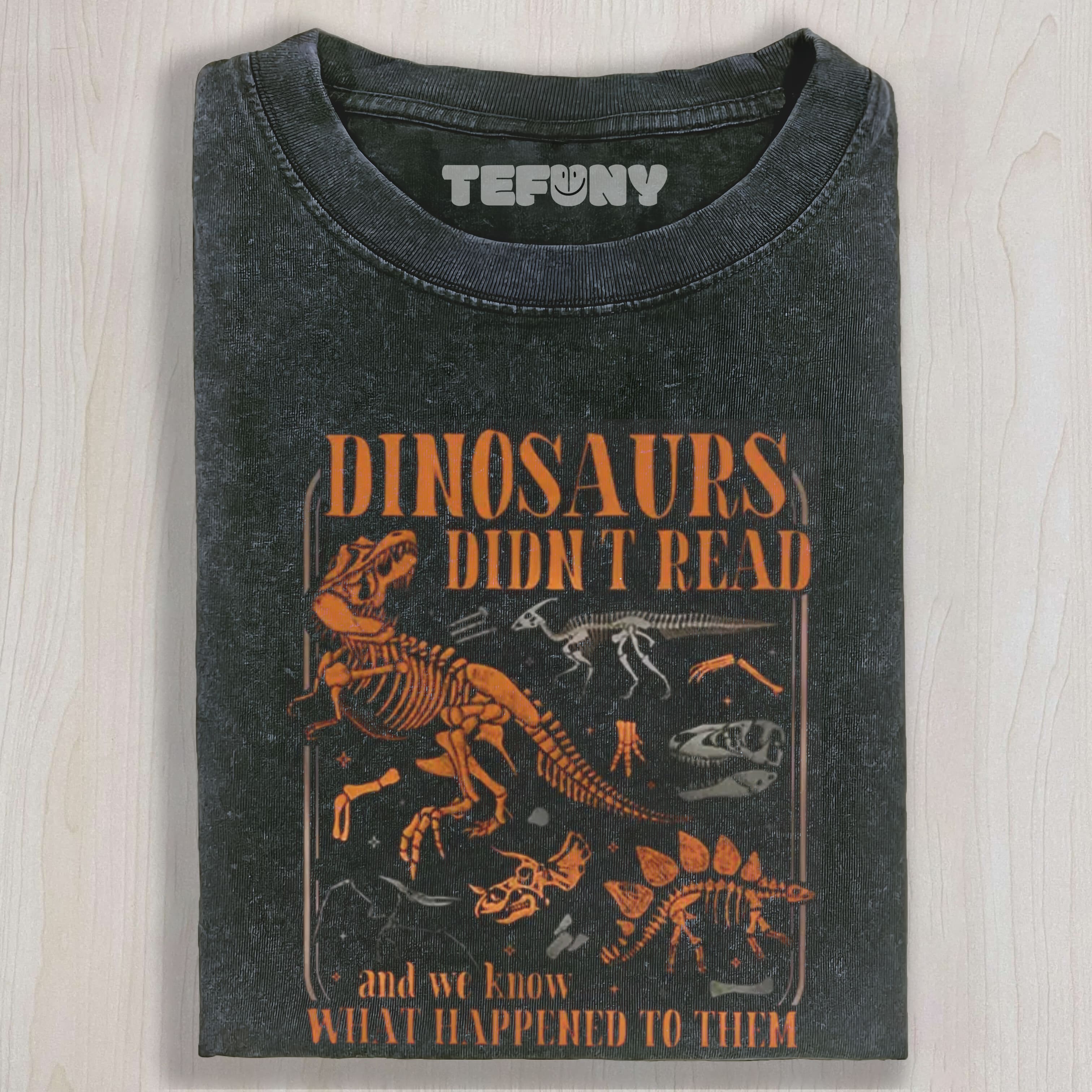 FUNNY DINOSAURS DIDN'T READ WASHED TEE & SWEAT & HOOD