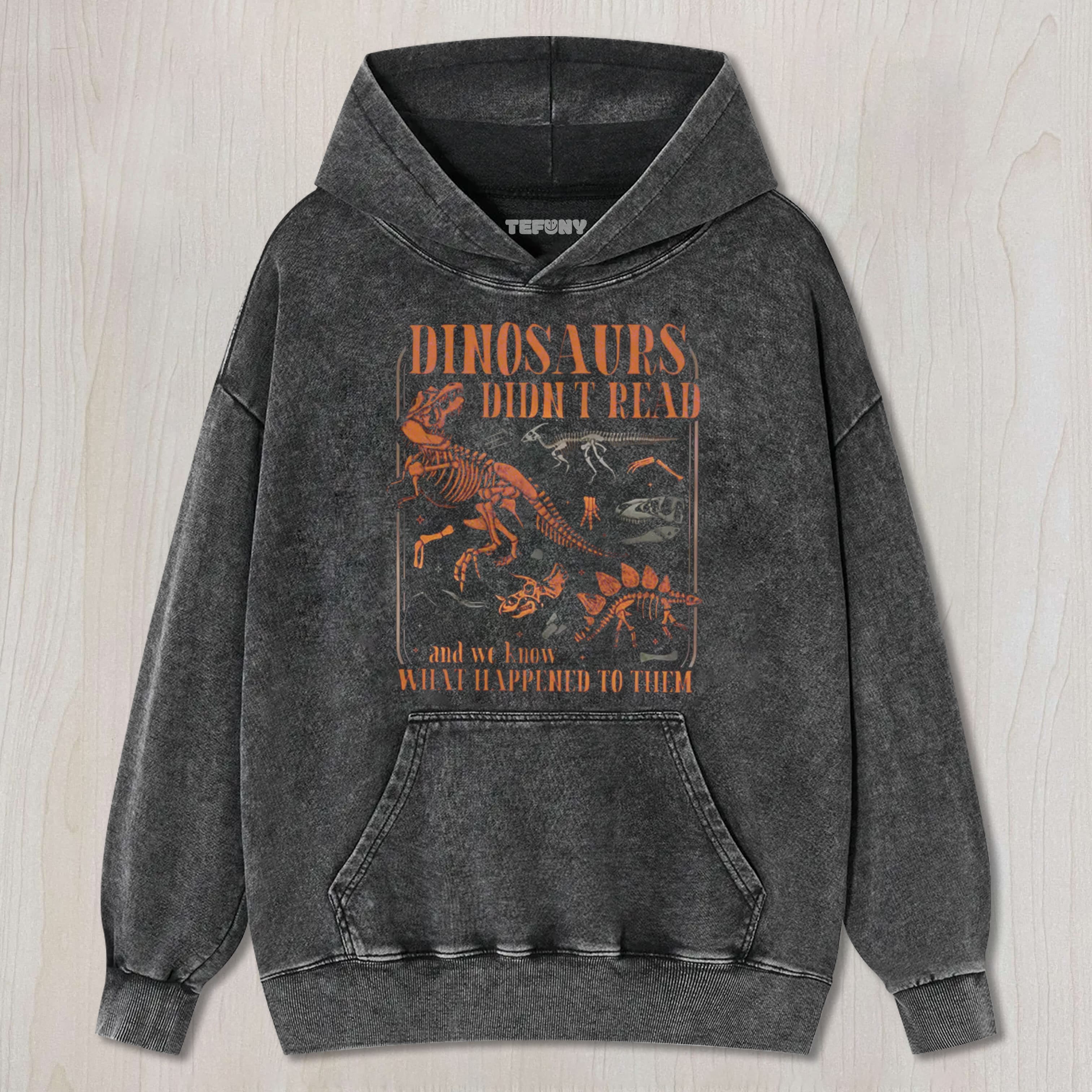 FUNNY DINOSAURS DIDN'T READ WASHED TEE & SWEAT & HOOD