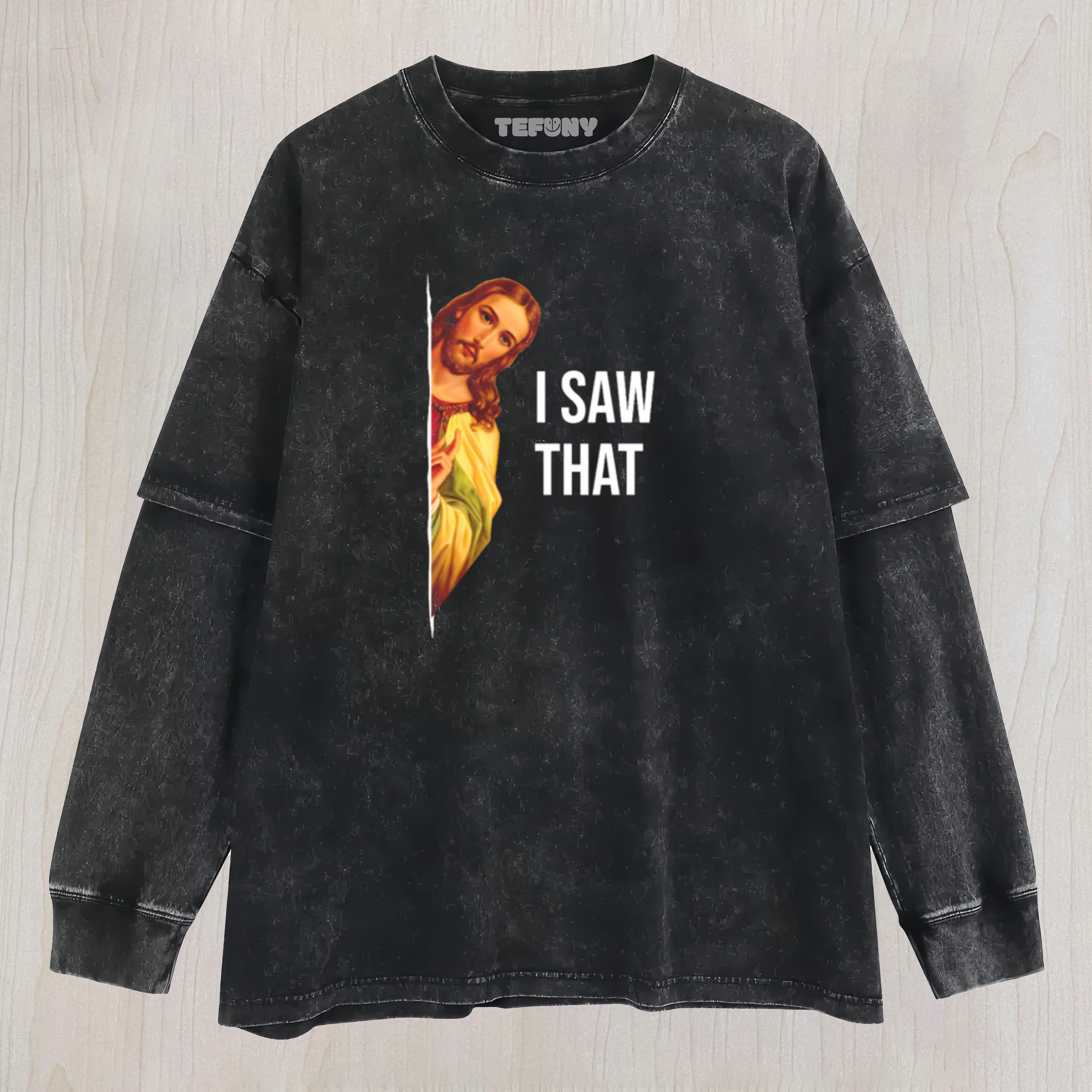 FUNNY QUOTE JESUS MEME I SAW THAT CHRISTIAN GOD WOMENS MENS LAYERED LONG SLEEVE