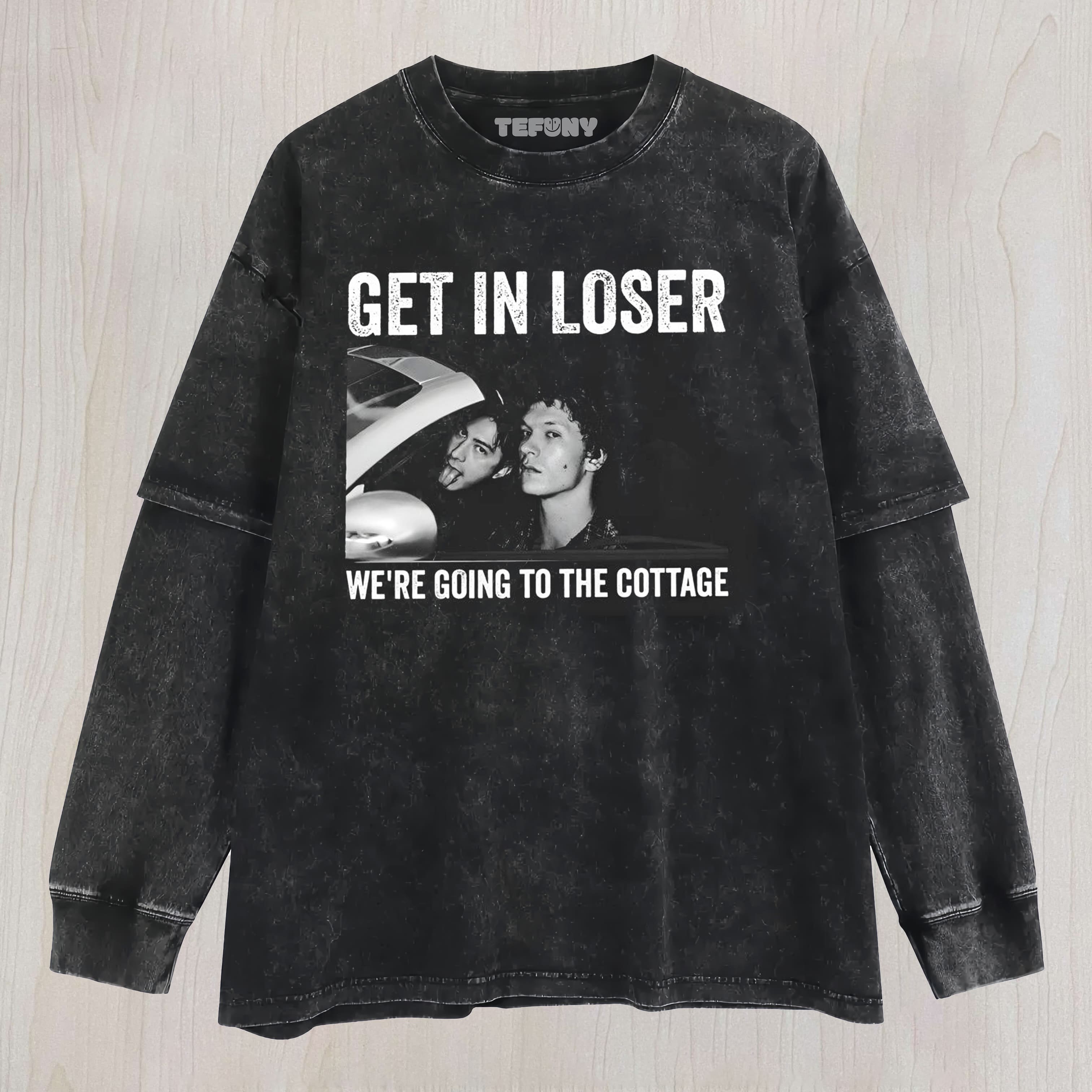 GET IN LOSER WE'RE GOING TO THE COTTAGE FUNNY LAYERED LONG SLEEVE