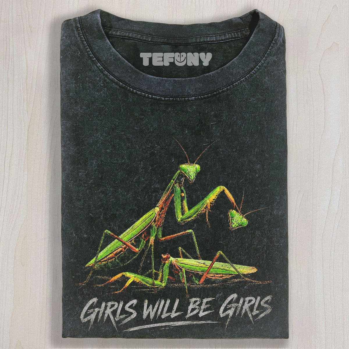 GIRLS WILL BE GIRLS MANTIS UNISEX TEE, TANK TOP, LAYERED LS, SWEATSHIRT & HOODIE